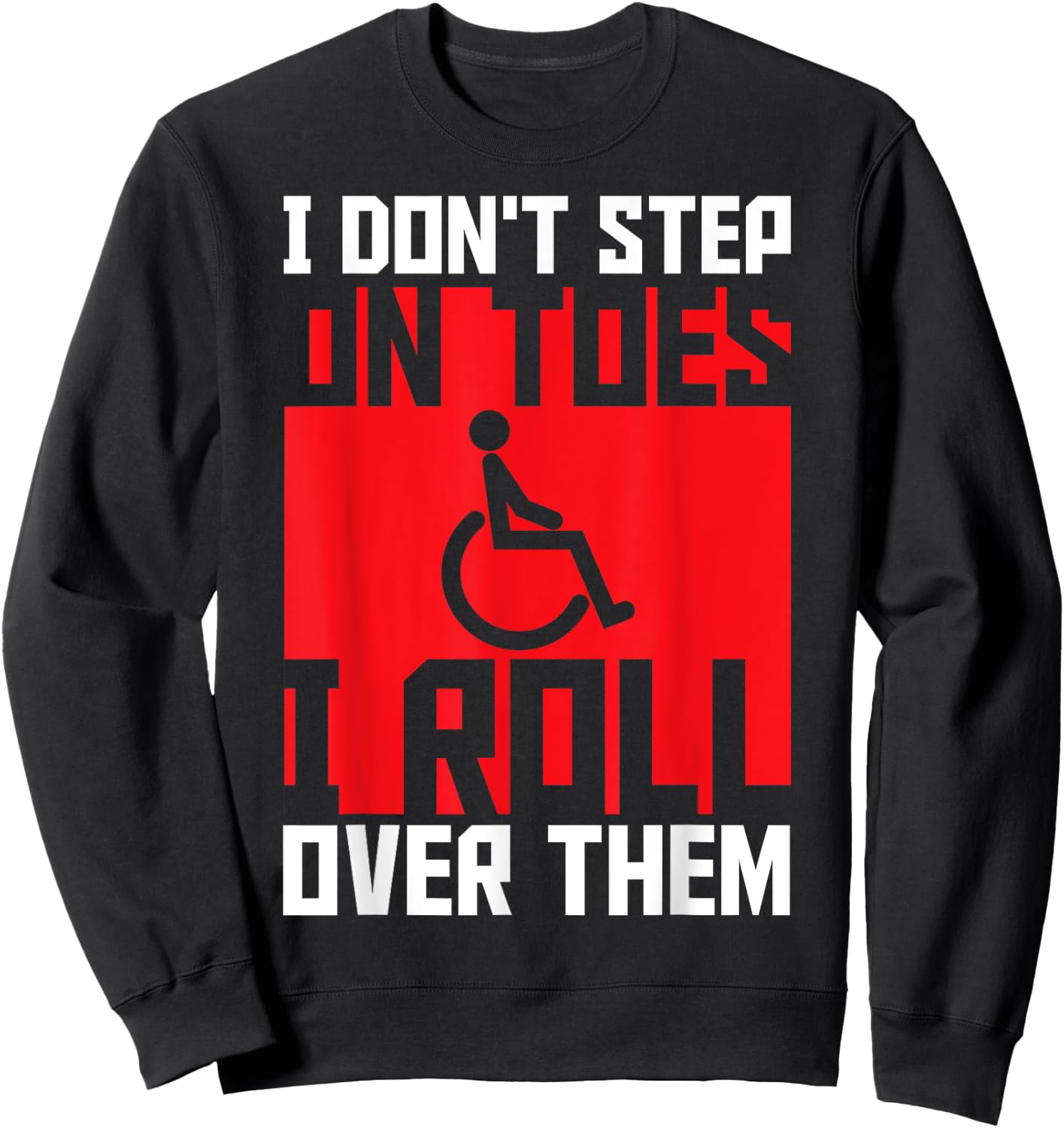 Paraplegic Paraplegic Apparel -Adults Black Small Modern I Don't Step On Toes I Roll Over Them - Awesome for Disabled, Wheelchair Users, Paraplegic, Paraparesis, Mobility Impaired Sweatshirt - Sweatshirt | Black