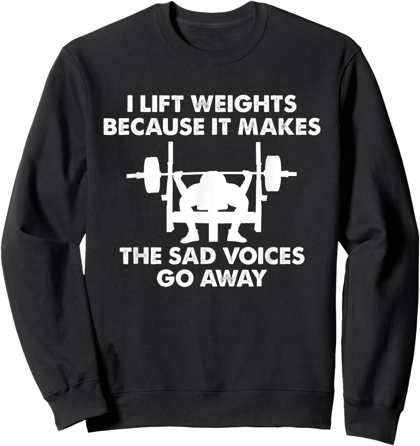 I Lift Weights because it makes the sad voices go away Sweatshirt - Sweatshirt | Black