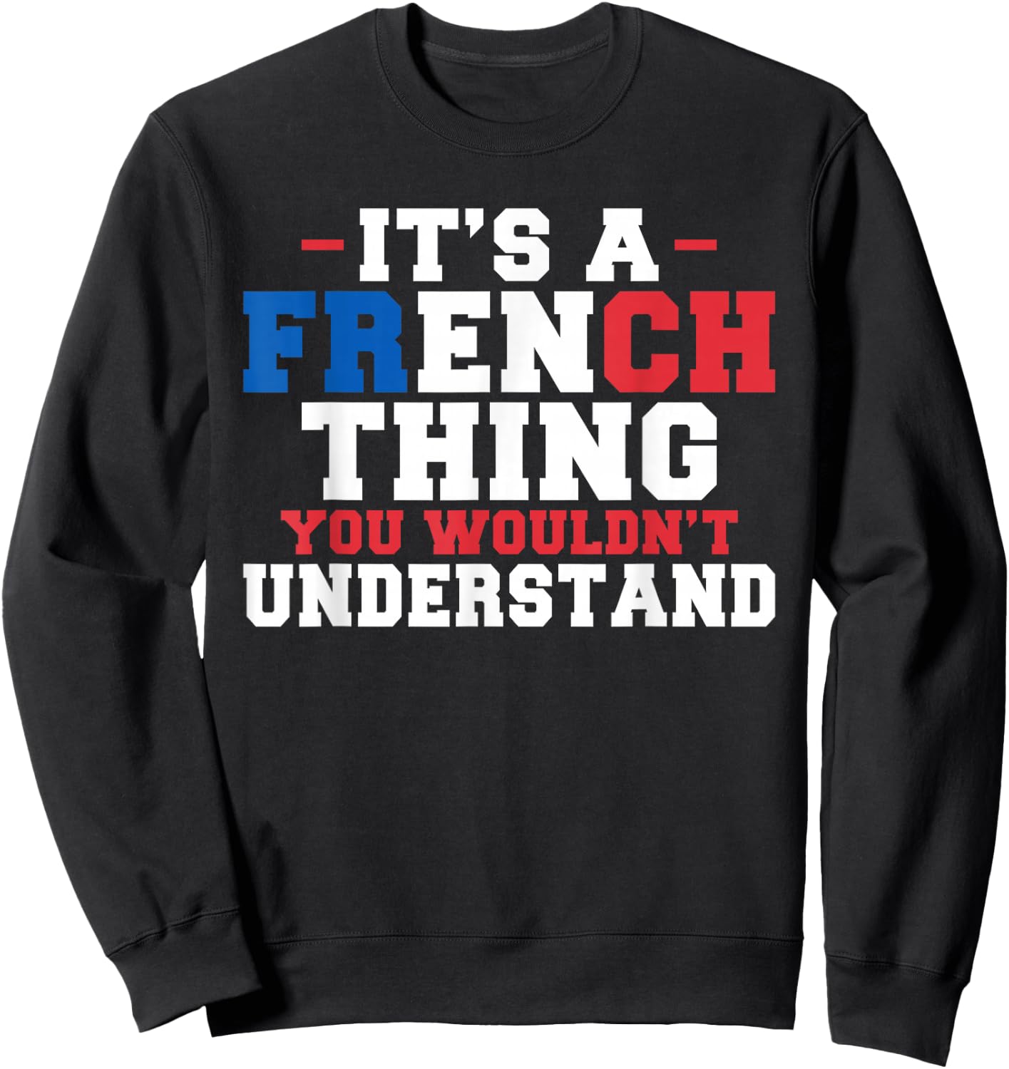 It's a French Thing You Wouldn't Understand, Funny France Sweatshirt - Sweatshirt | Black