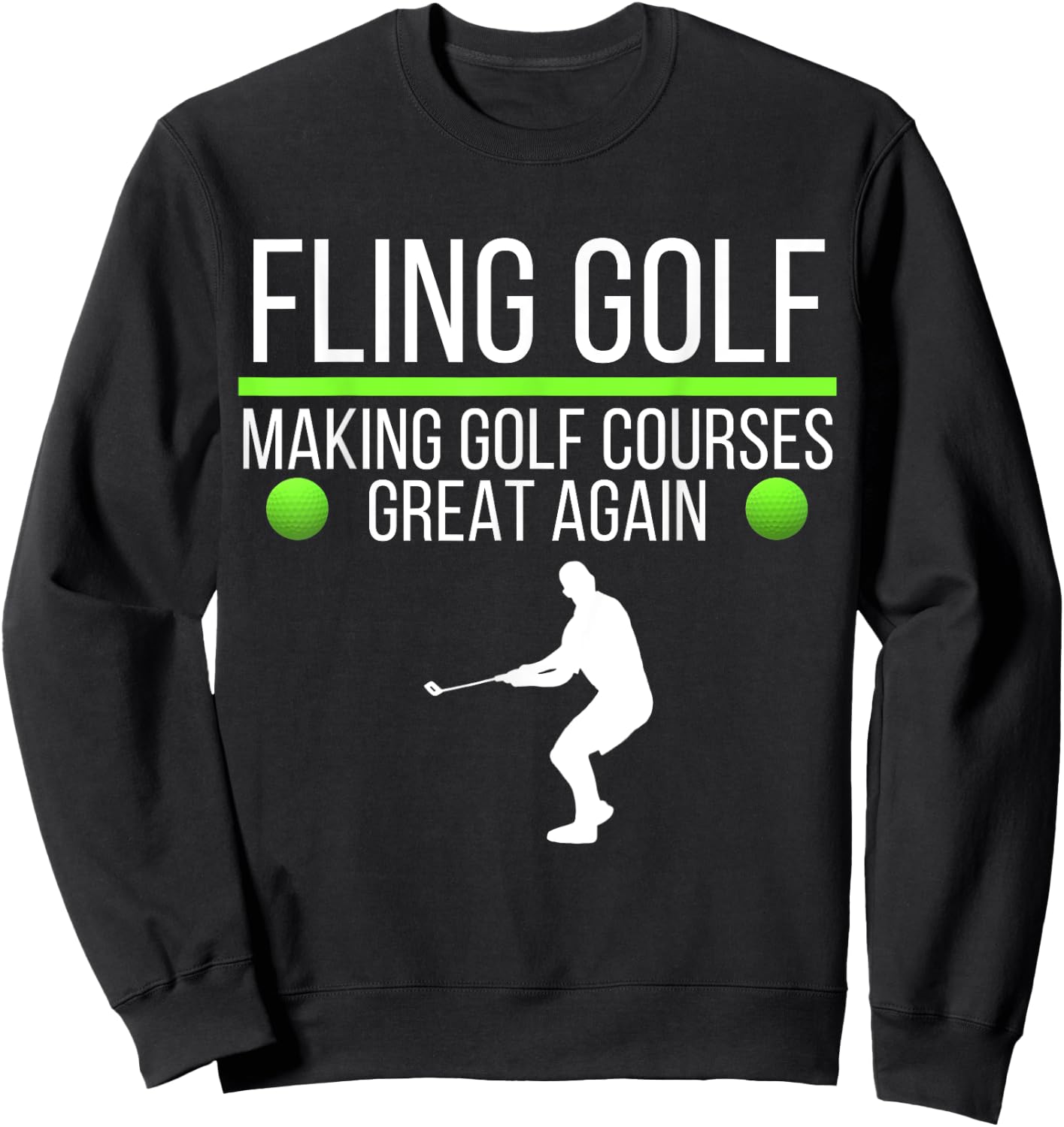 Fling Golf Making Golf Courses Great Again, Funny Fling Golf Sweatshirt - Sweatshirt | Black