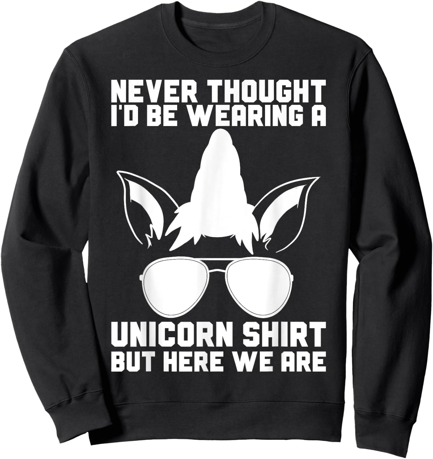 Never Thought I'D Be Wearing A Unicorn Shirt Fathers Day Sweatshirt - Sweatshirt | Black