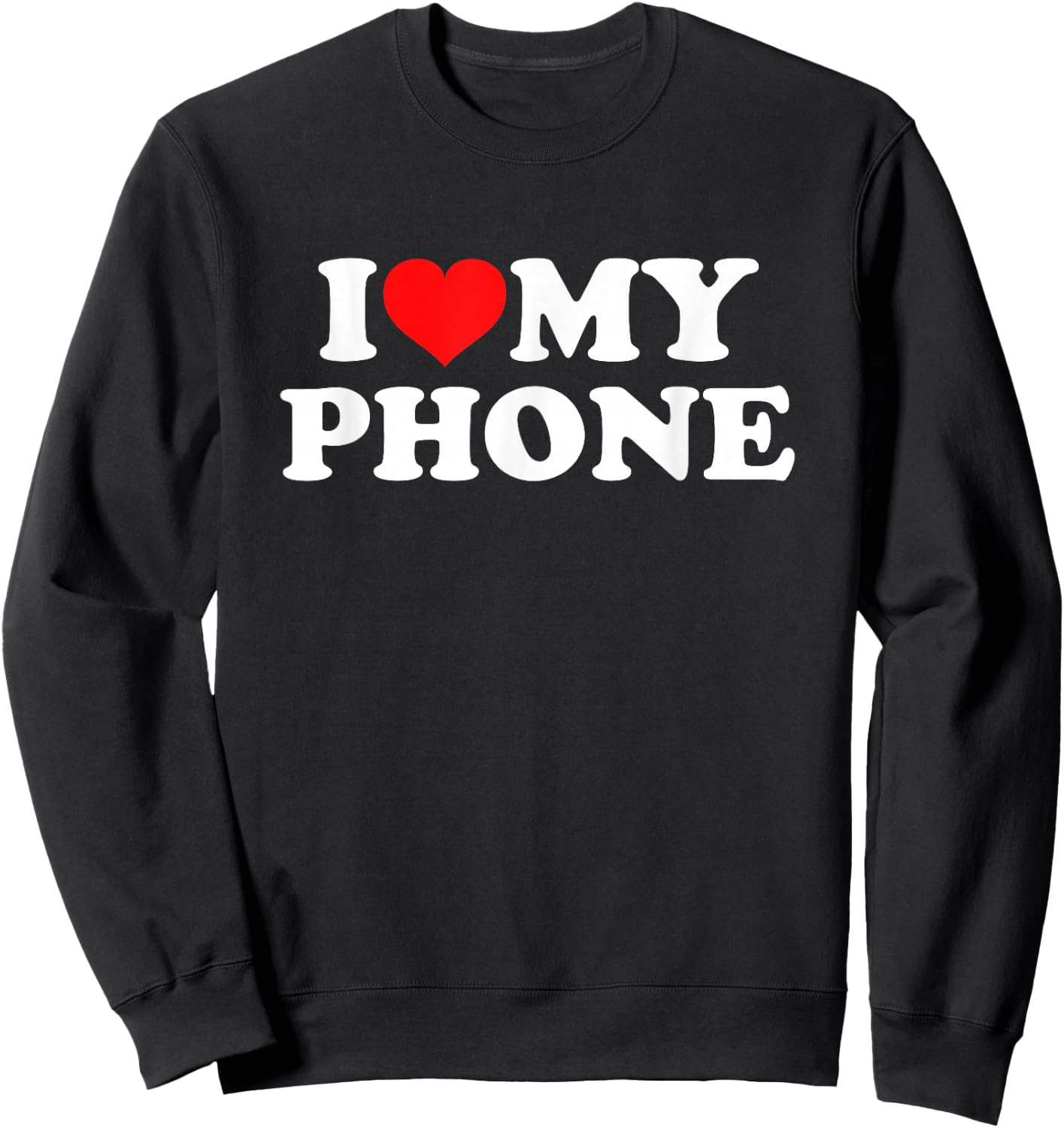 I Love My Phone Sweatshirt - Sweatshirt | Black