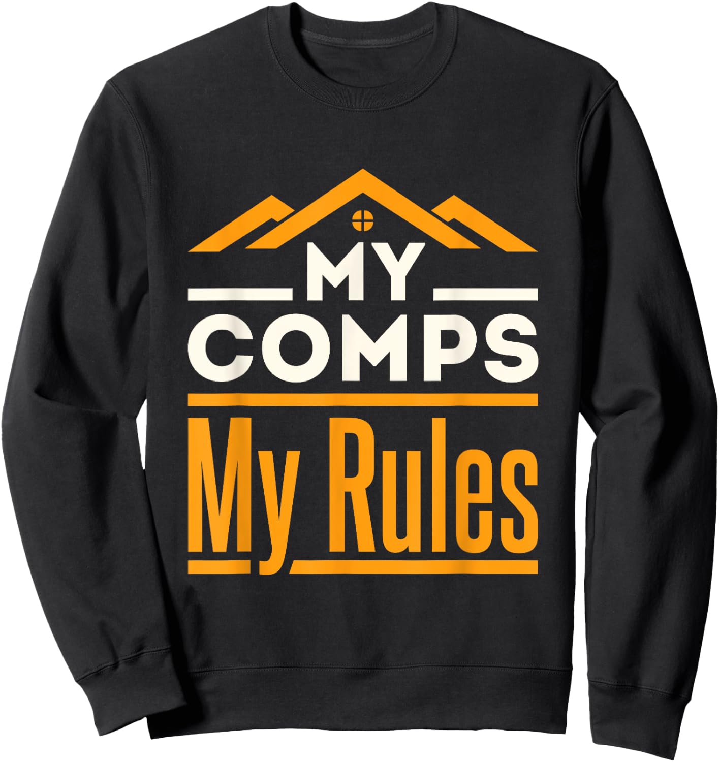 Real Estate Appraiser Appraisal Funny My Comps My Rules Sweatshirt - Sweatshirt | Black
