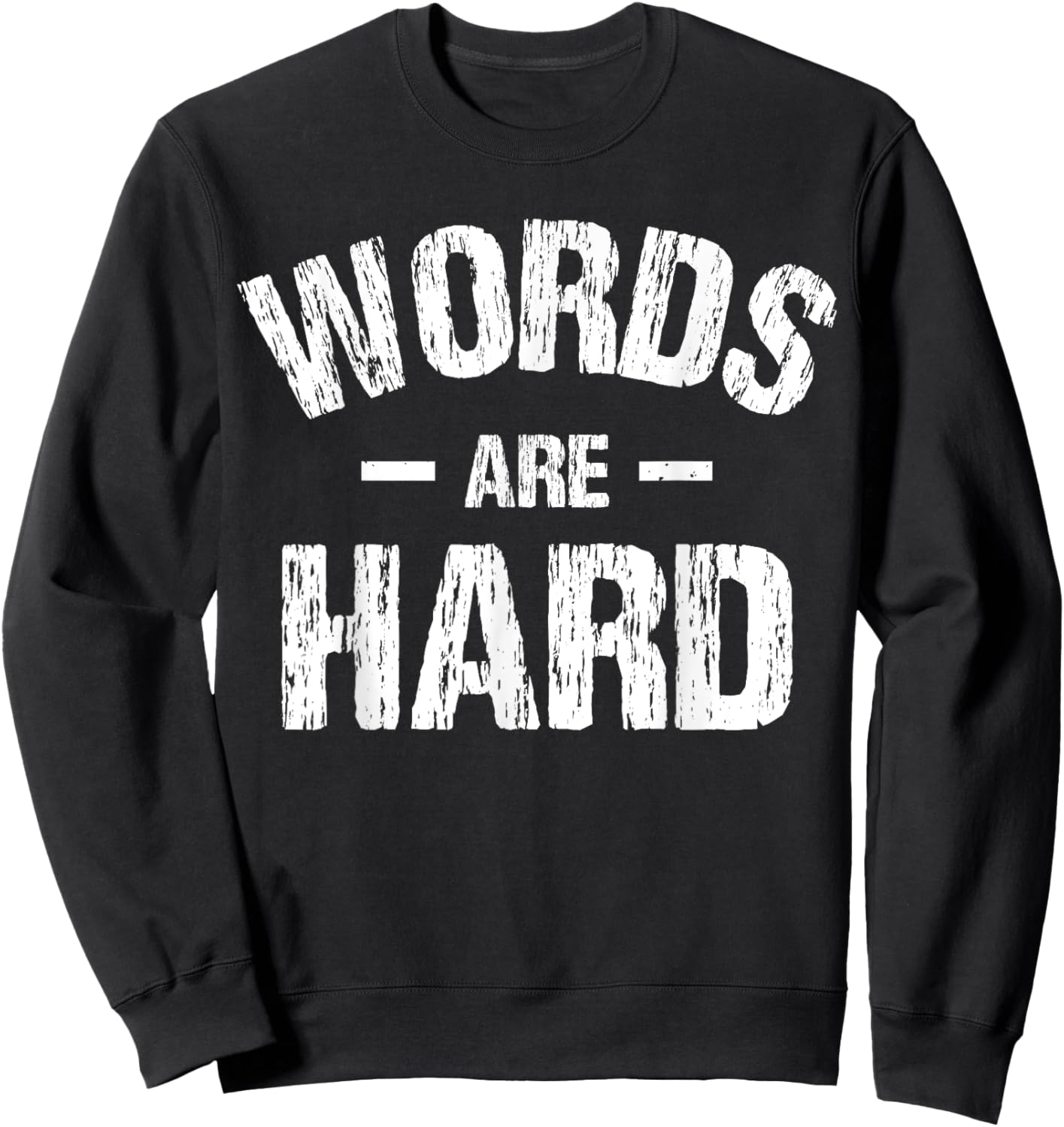 Words Are Hard Funny Apparel Vintage Sweatshirt - Sweatshirt | Black