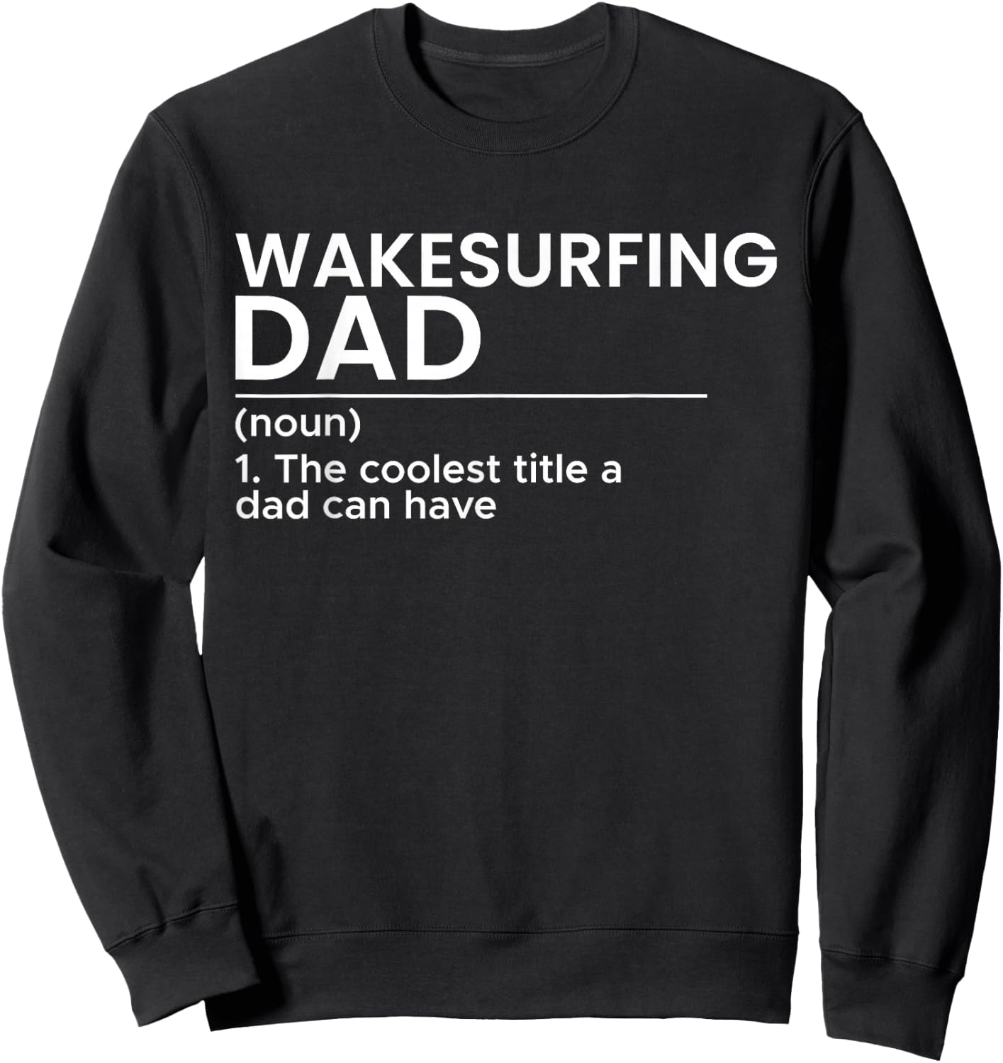 Wakesurfing Dad Wakeboard Wakeboarding Wakesurf Surf Board Sweatshirt - Sweatshirt | Black