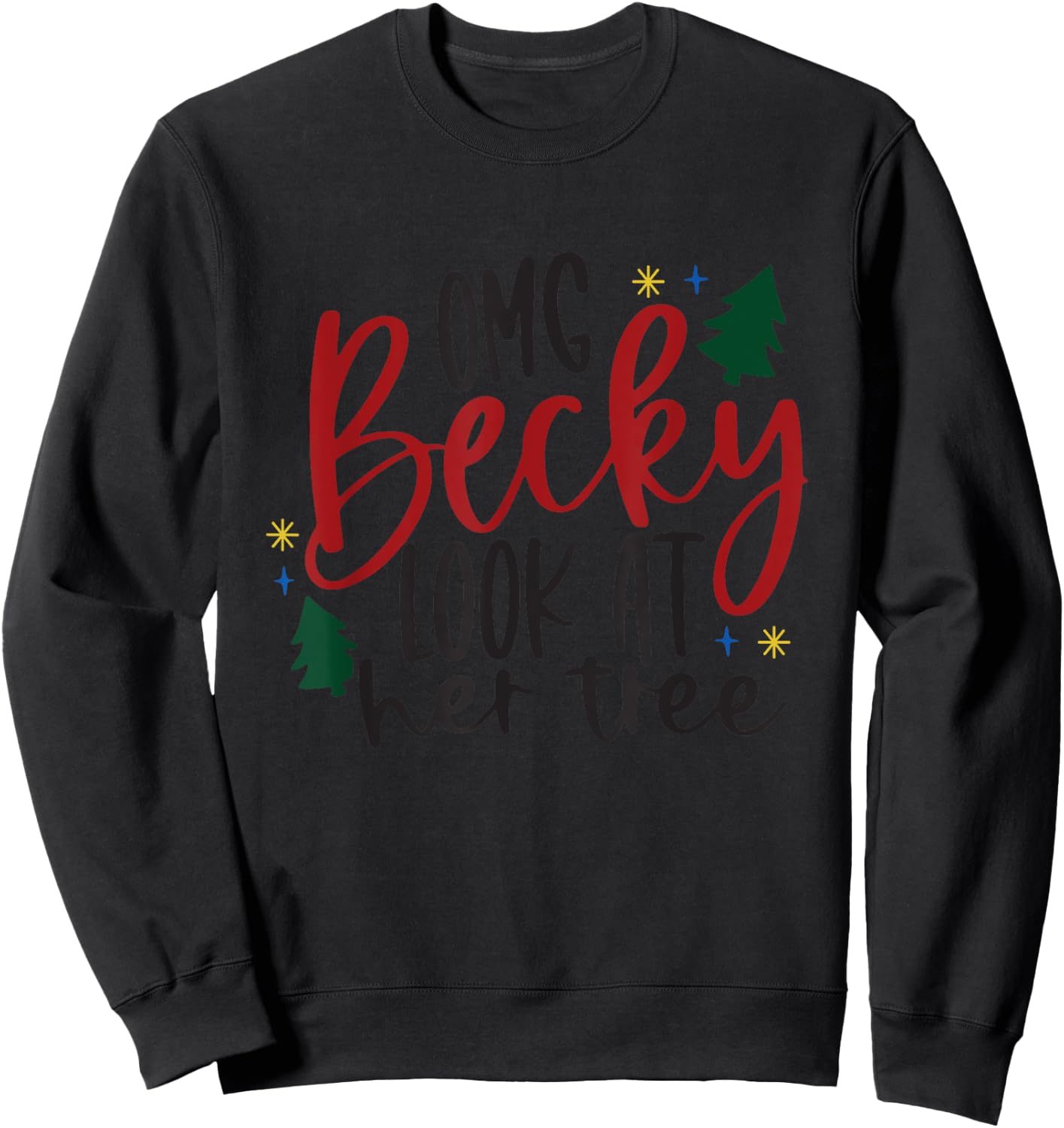 OMG Becky Look At Her Tree Apparel Merry Christmas Tree Gift Sweatshirt - Sweatshirt | Black