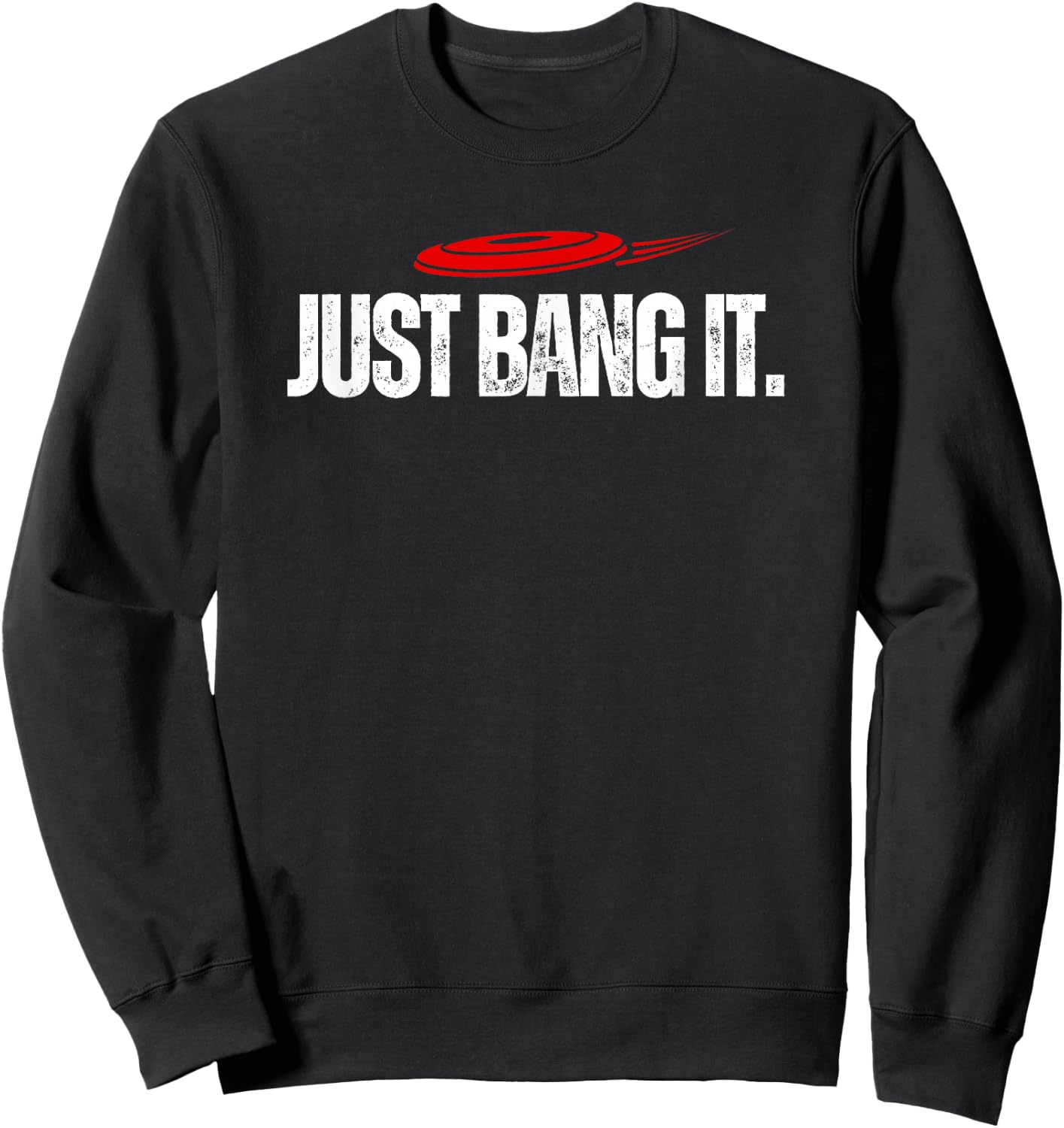 Just Bang It. Funny Disc Golf Gift / Disc Golfer Present Sweatshirt - Sweatshirt | Black