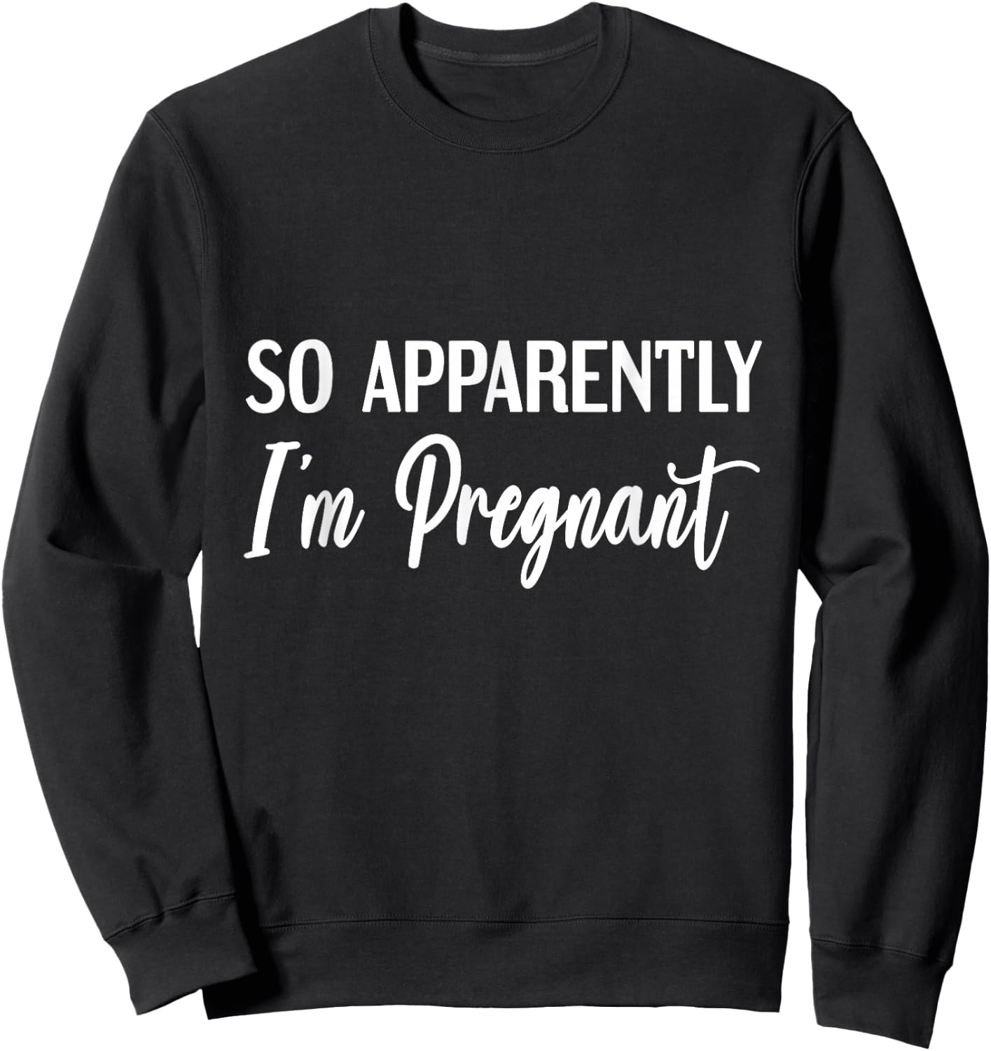 So Apparently I'm Pregnant Funny Pregnant Announcement Sweatshirt - Sweatshirt | Black