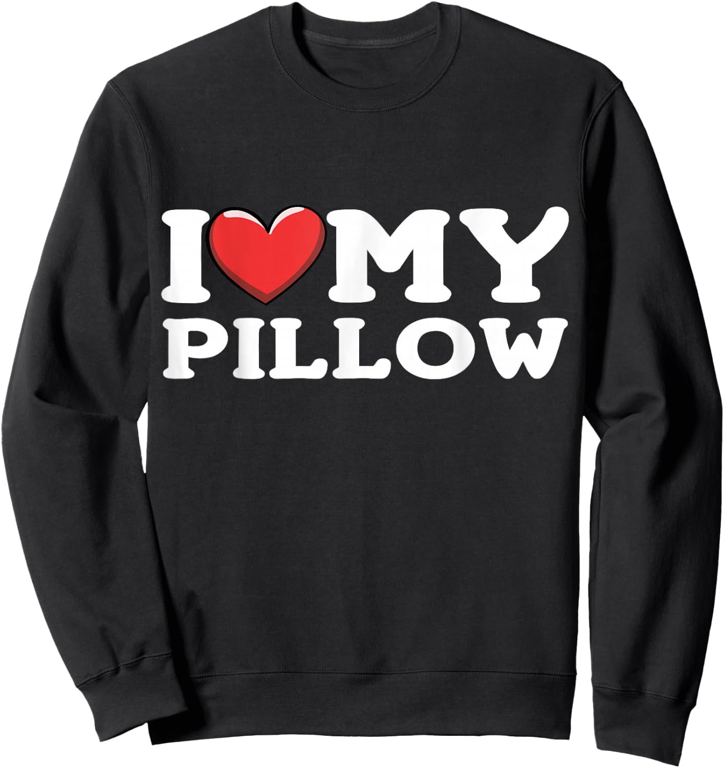 I Love My Pillow Sweatshirt - Sweatshirt | Black