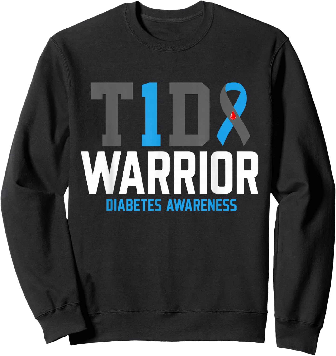 Diabetes Awareness T1D Warrior Type One 1 diabetic warrior Sweatshirt - Sweatshirt | Black