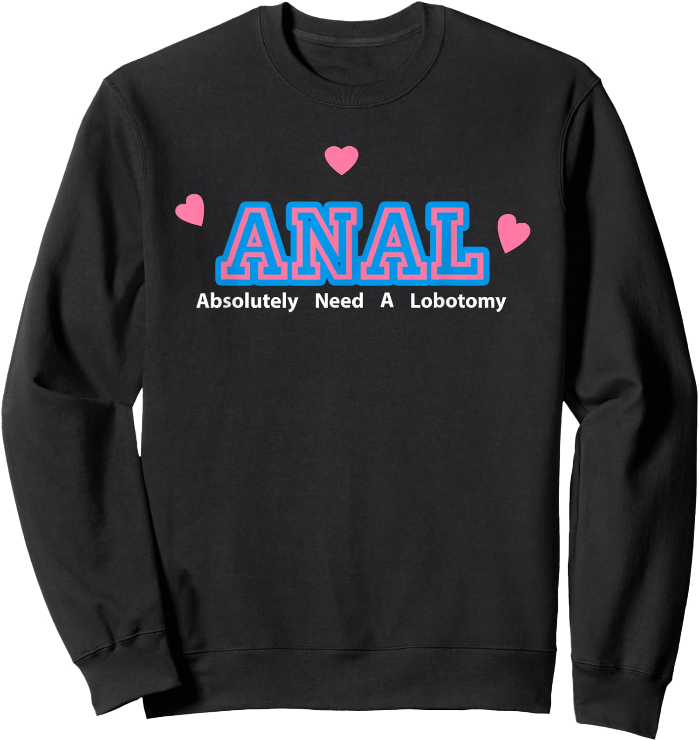 Anal Absolutely Need A Lobotomy Sweatshirt - Sweatshirt | Black