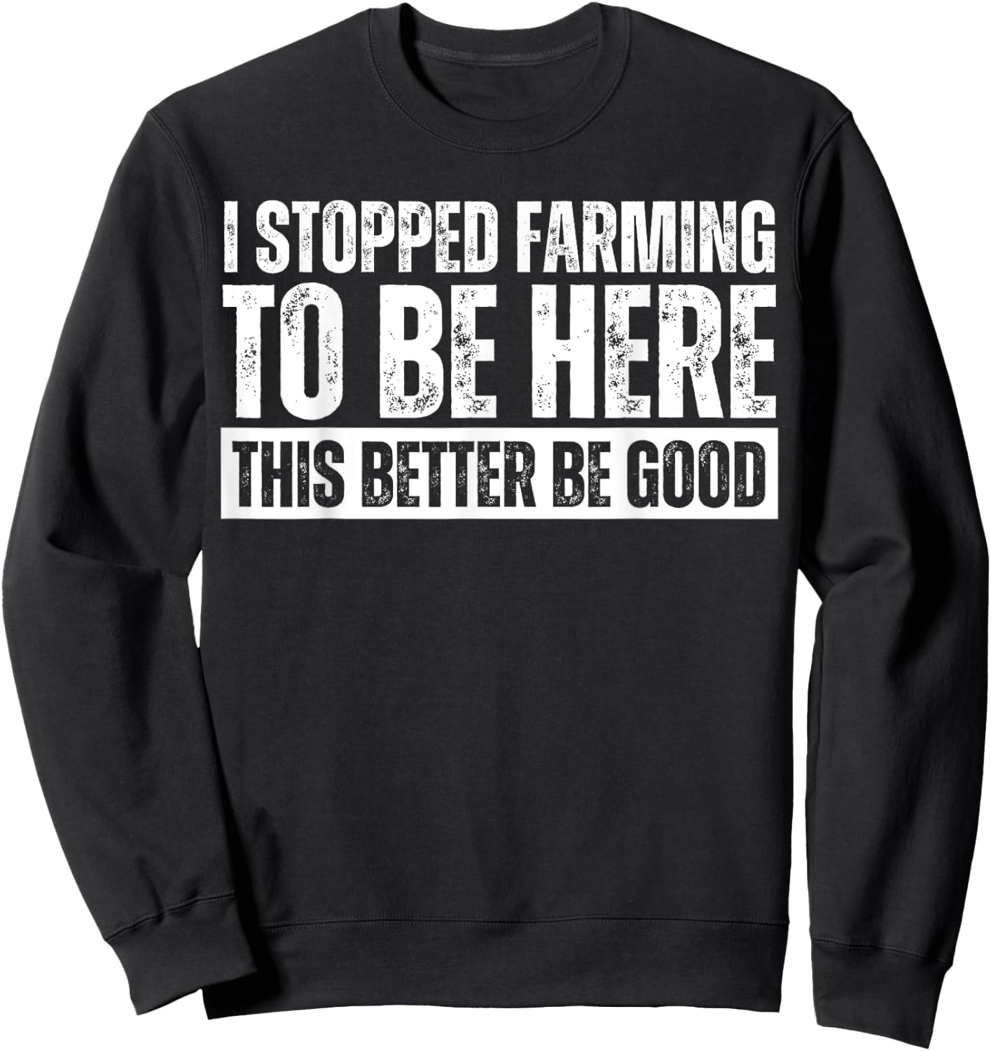Funny Farmer Saying I Stopped Farming To Be Here Black Adults Sweatshirt - Sweatshirt | Black