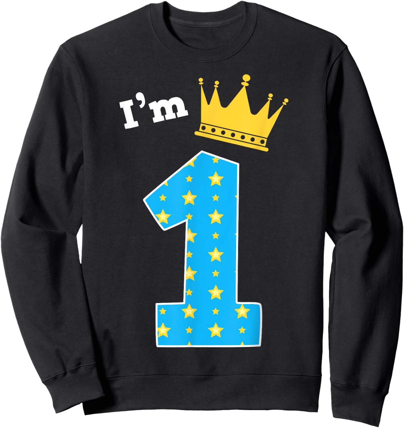 I'm 1st Birthday Cute King Theme 1 Year Old B-Day Party Sweatshirt - Sweatshirt | Black