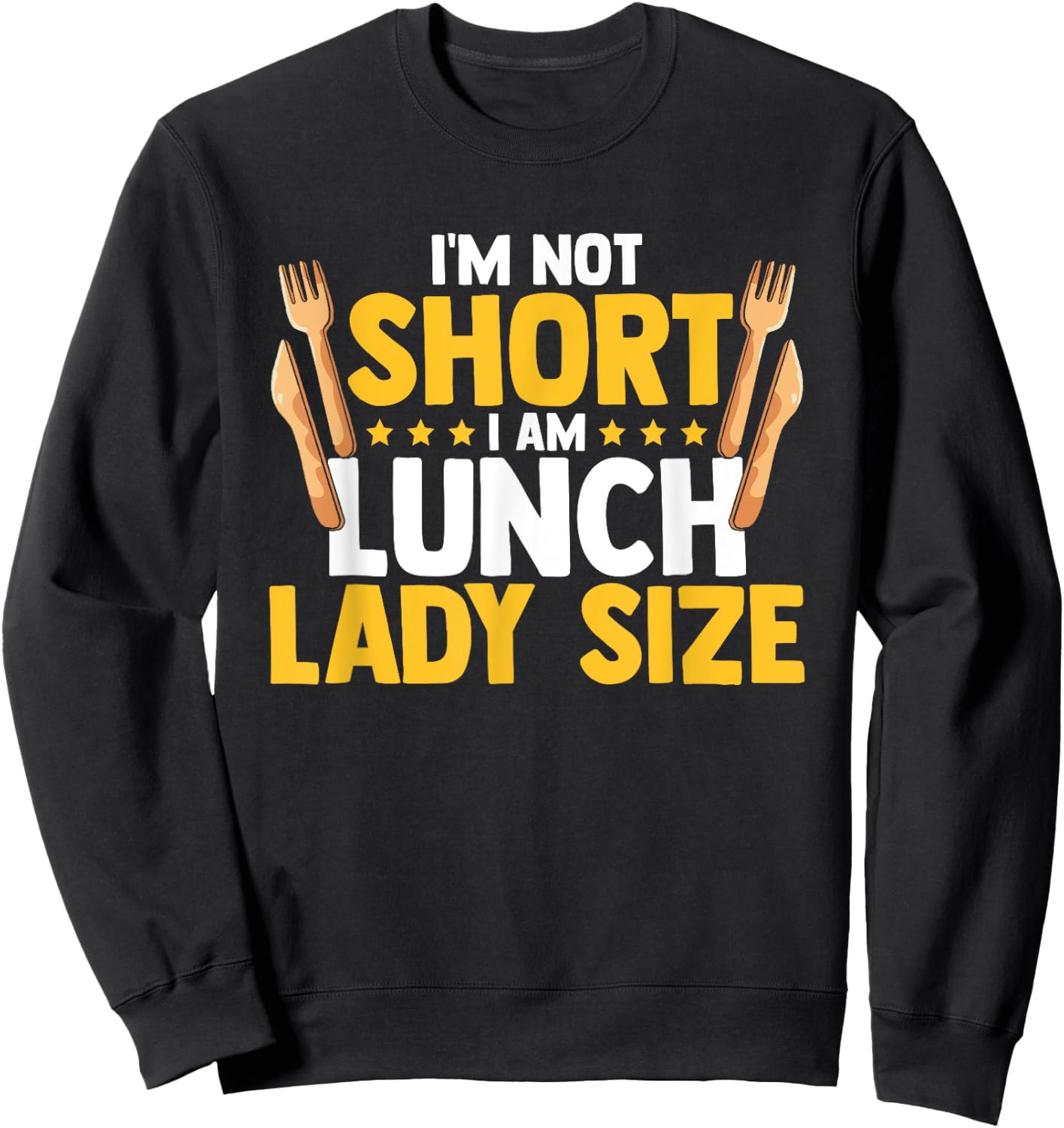 I'm Not Short I Am Lunch Lady Size Funny Lunch Lady Sweatshirt - Sweatshirt | Black