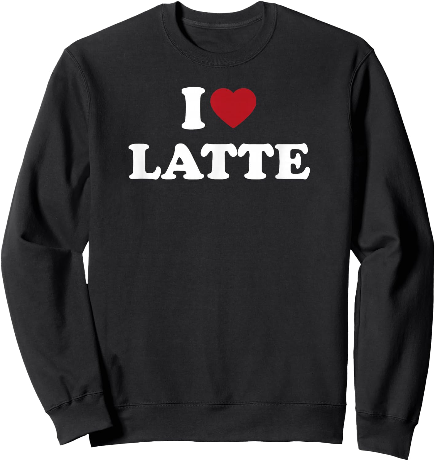 I Love Latte, I Heart Latte Sweatshirt - Sweatshirt | Black