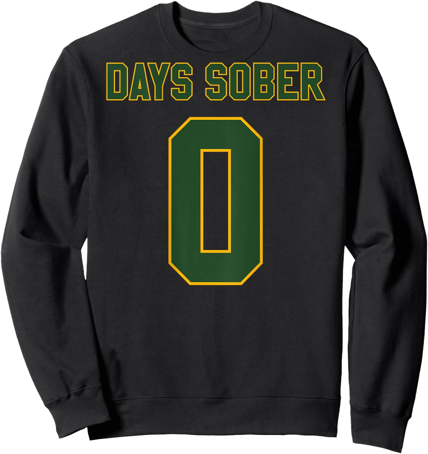 0 DAYS SOBER Jersey Funny Drinking Shirt for Alcohol Lover Sweatshirt - Sweatshirt | Black