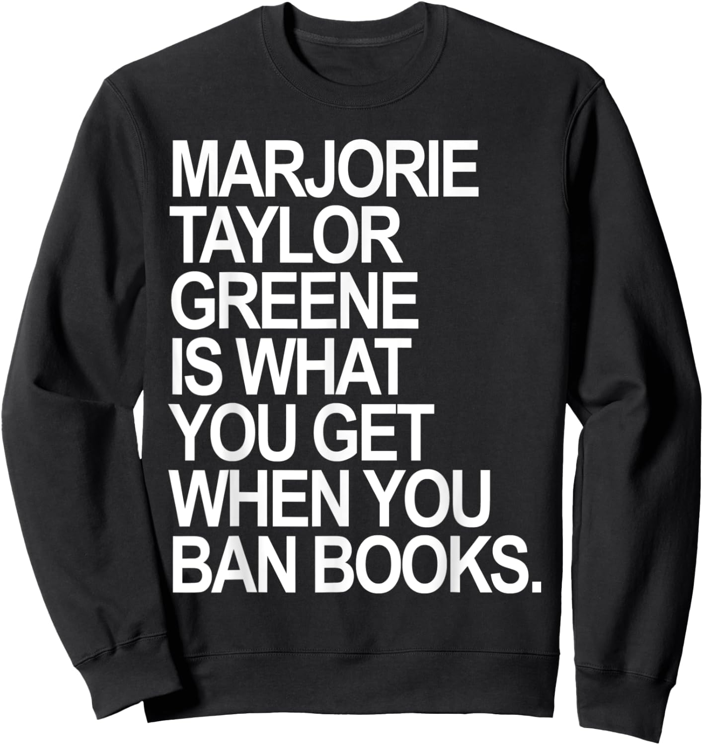 Marjorie Taylor Greene is what you get when you ban books Sweatshirt - Sweatshirt | Black