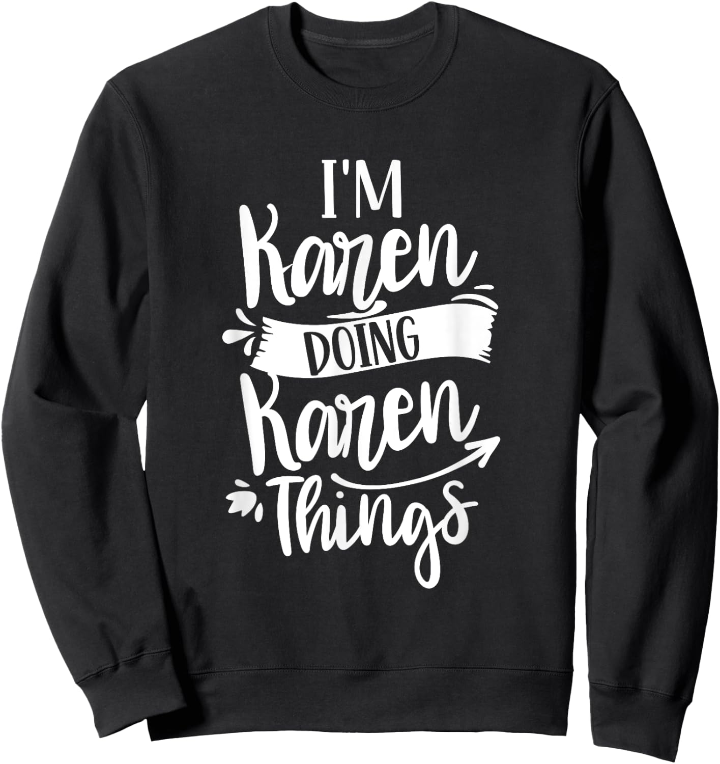 I'm Karen Doing Karen Things Calm Down Karens Sweatshirt - Sweatshirt | Black