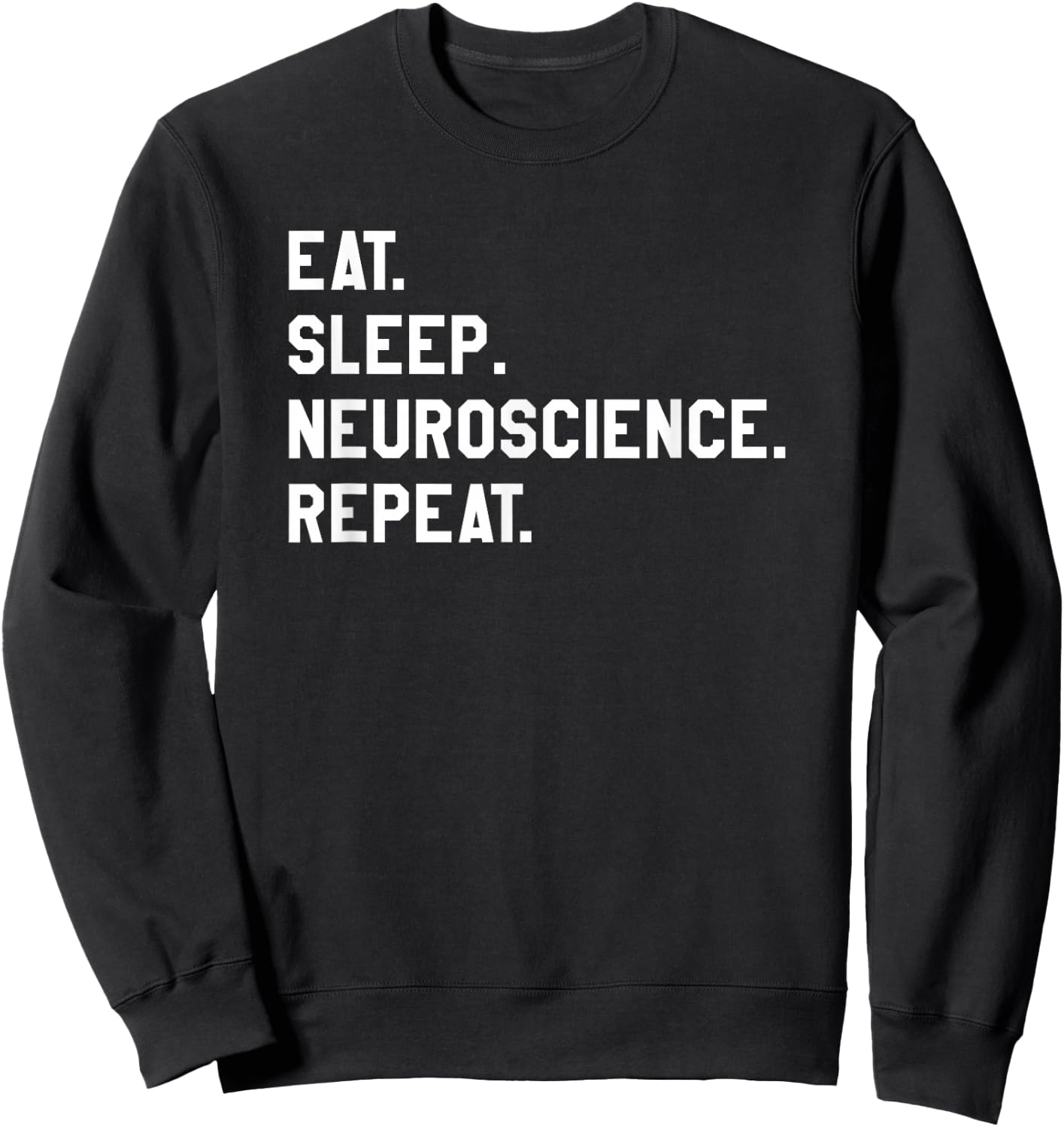 Eat Sleep Neuroscience Repeat Neurology Neurologist Sweatshirt - Sweatshirt | Black