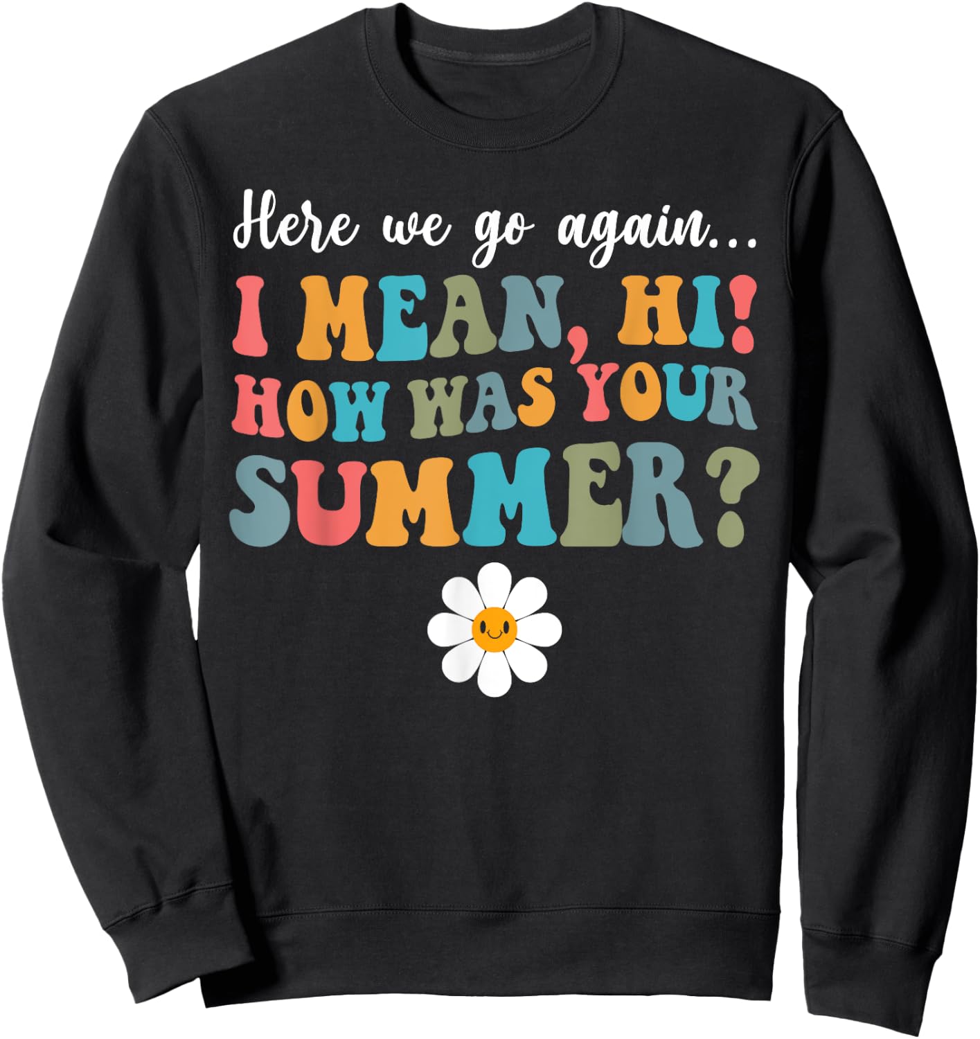 Here We Go Again I Mean Hi How Was Your Summer Secretary Men Women Kids Sweatshirt - Sweatshirt | Black