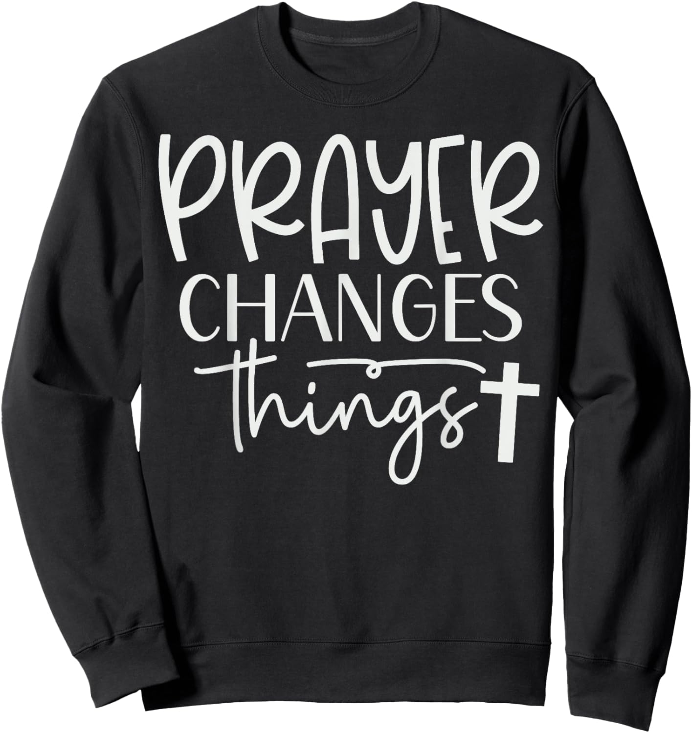 Prayer Warrior Christian Faith Prayer Changes Things Sweatshirt - Sweatshirt | Black