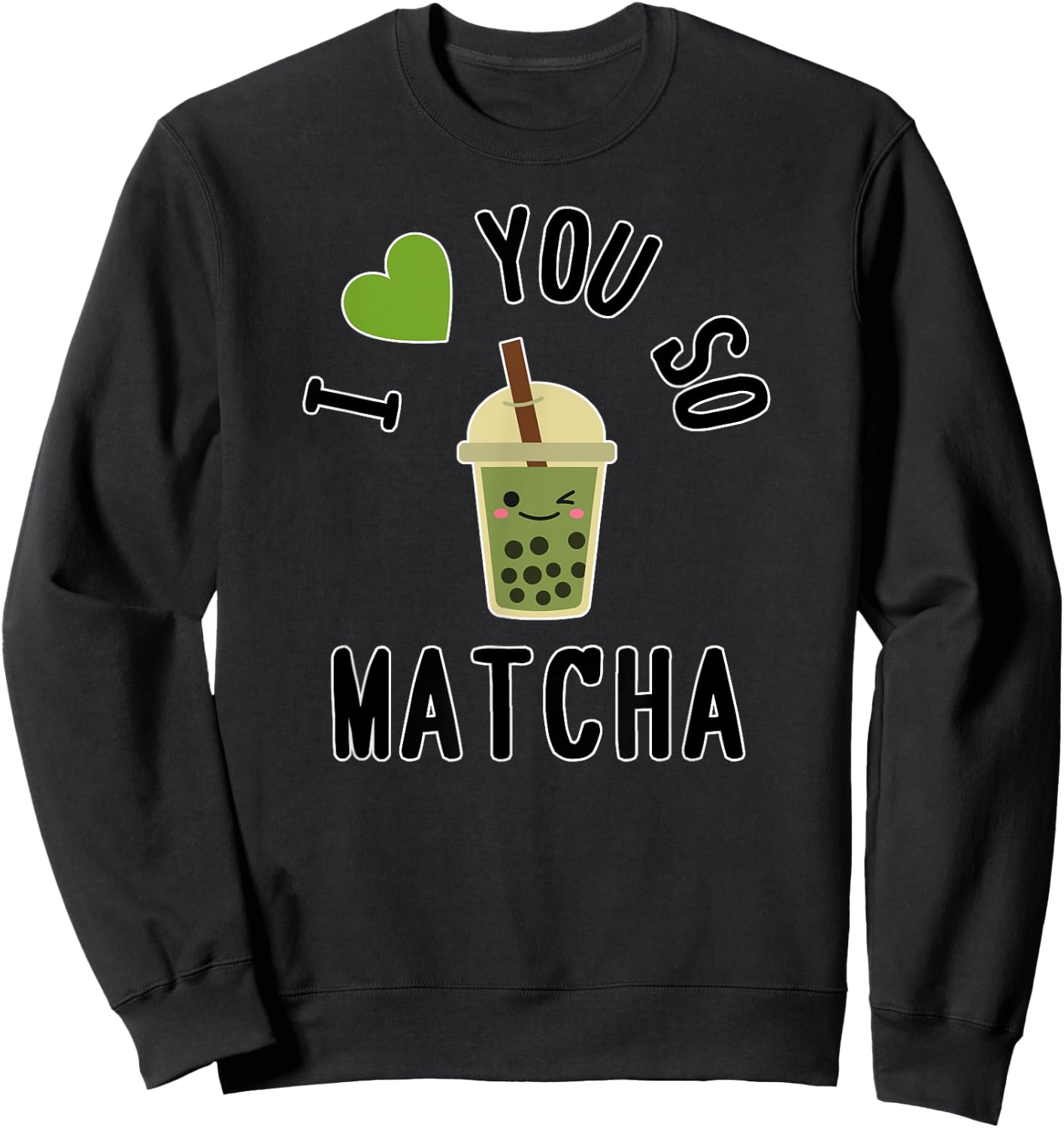 I Heart / I Love You So Matcha - Cute Matcha Word Game Sweatshirt - Sweatshirt | Black