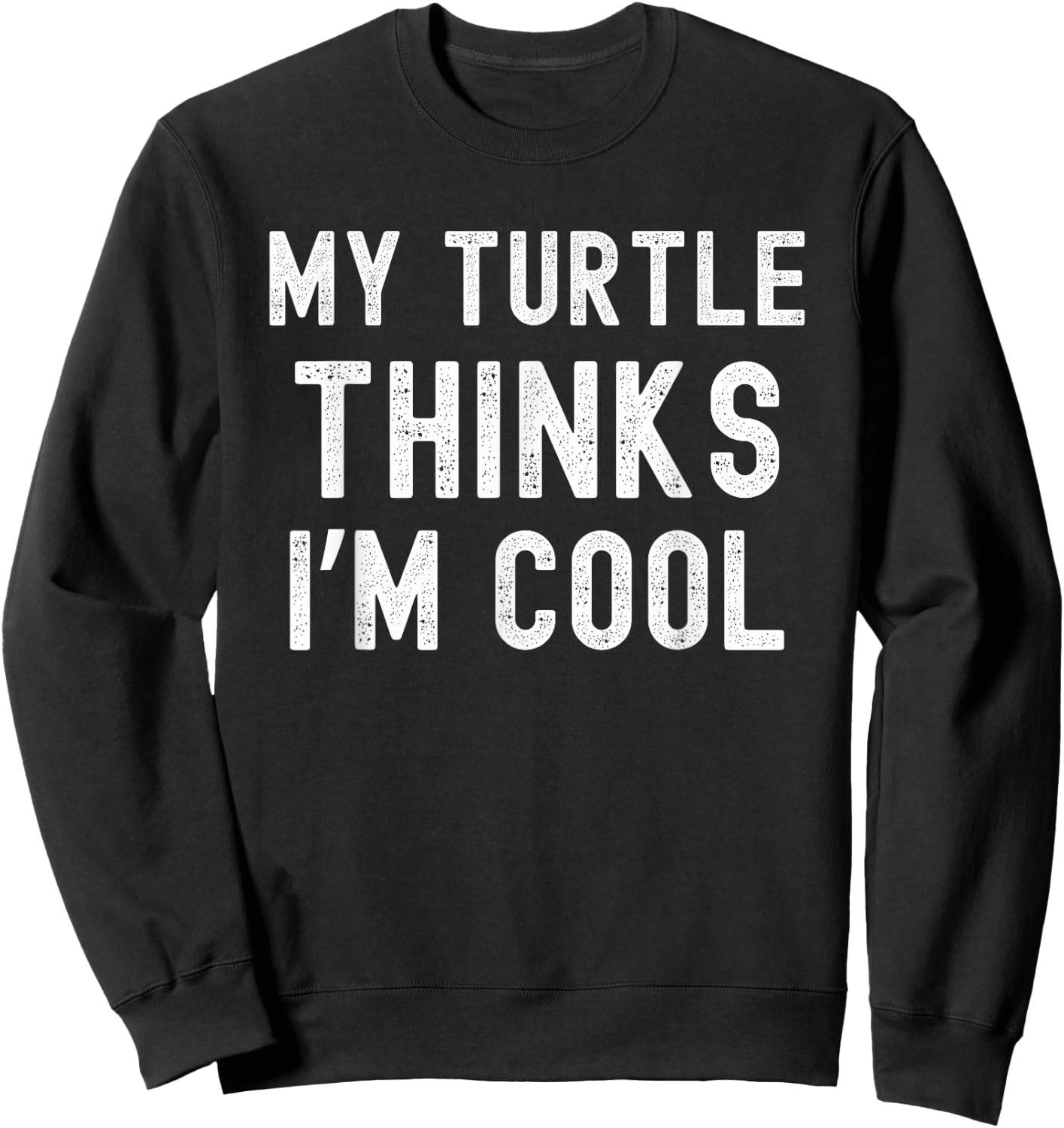 My turtle thinks I'm cool turtle owner turtle mom/dad funny Sweatshirt - Sweatshirt | Black