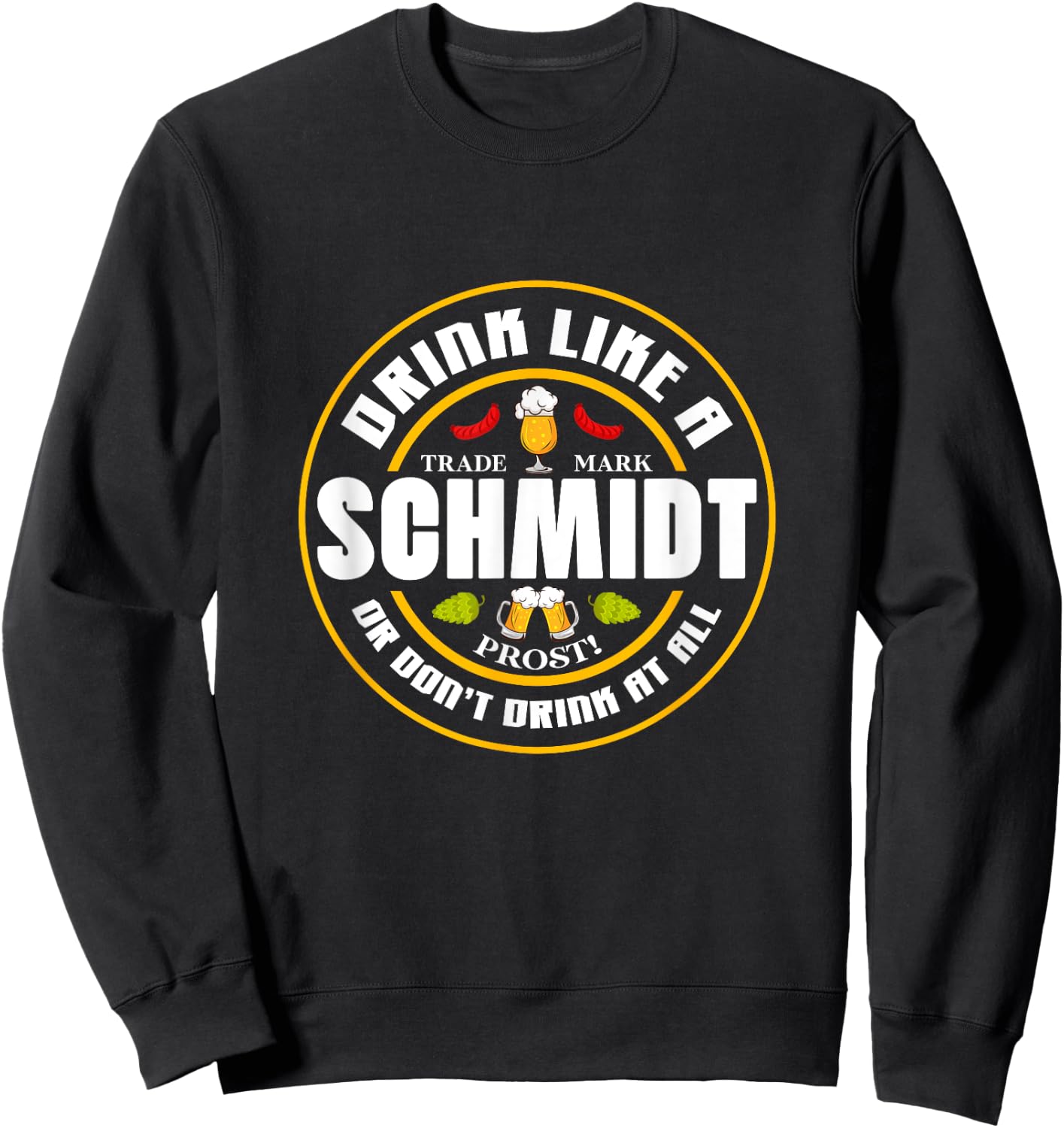 Oktoberfest Beer Drink Like A Schmidt Or Don't Drink At All Sweatshirt - Sweatshirt | Black