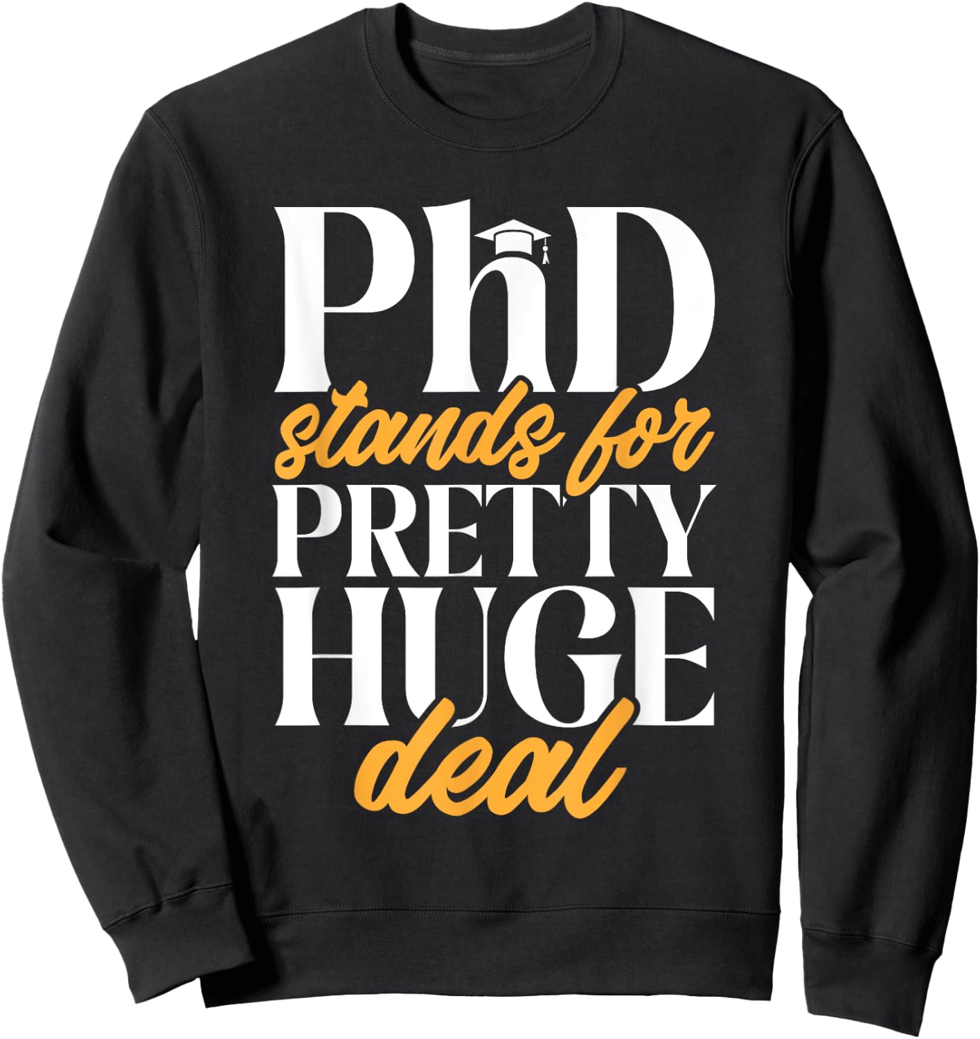 PhD Graduate Doctorate Degree Ph.D. Graduation Sweatshirt - Sweatshirt | Black
