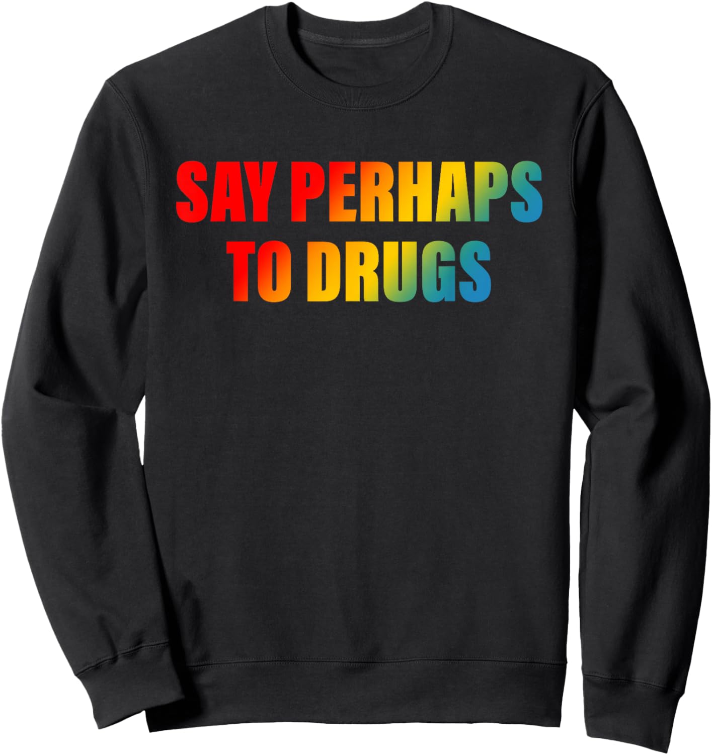 Say Perhaps To Drugs Apparel Sweatshirt - Sweatshirt | Black
