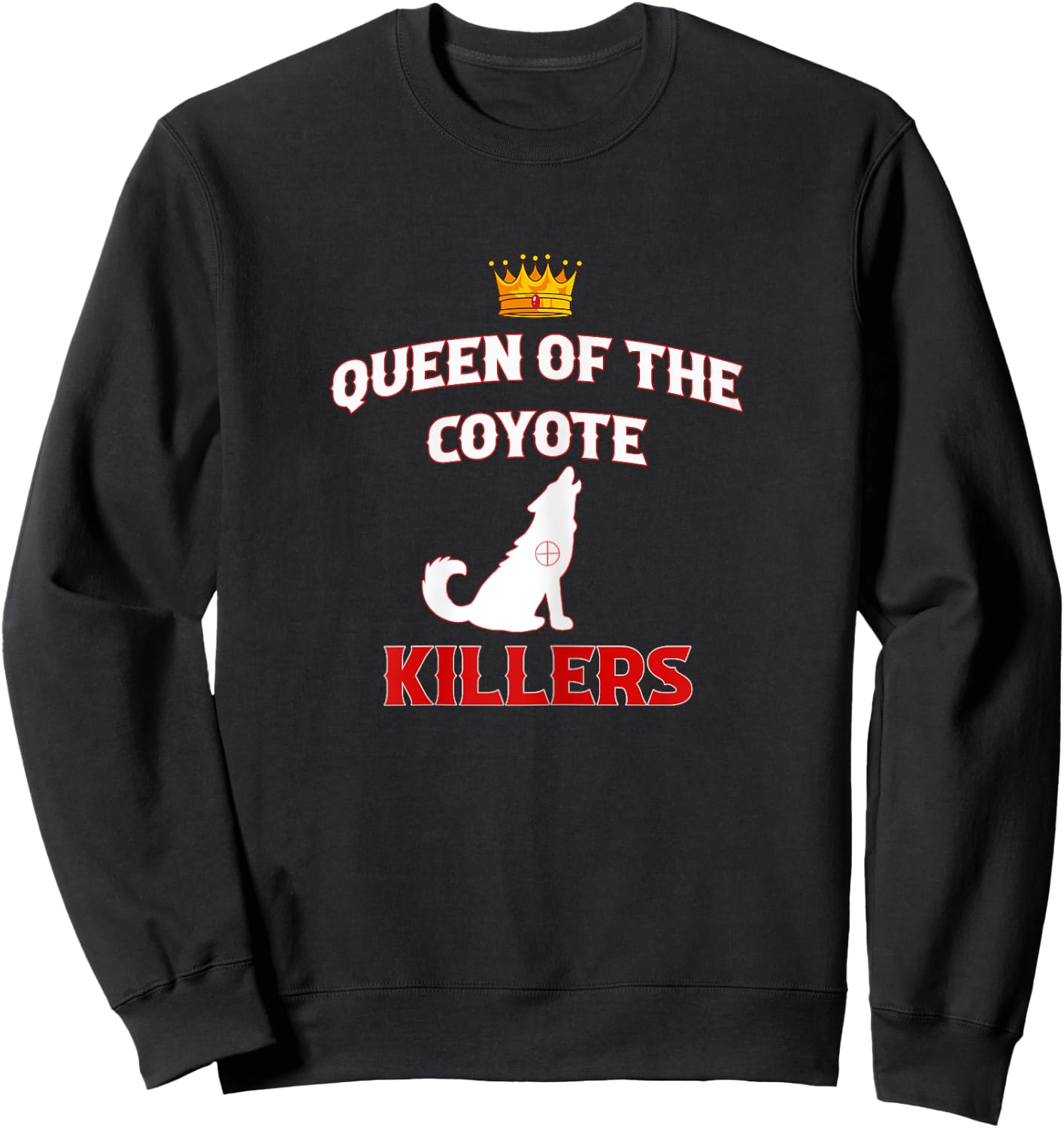 Queen Of The Coyote Killers Funny Hunter Trapper Sweatshirt - Sweatshirt | Black