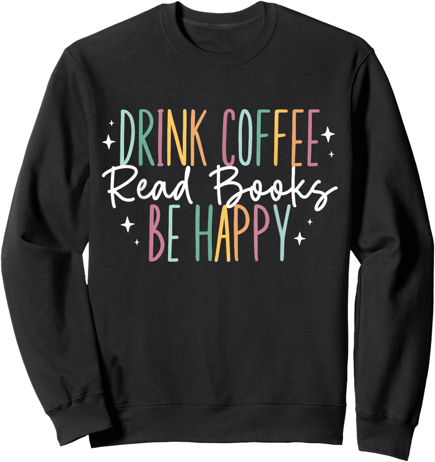 Drink Coffee Read Books Be Happy Sweatshirt - Sweatshirt | Black
