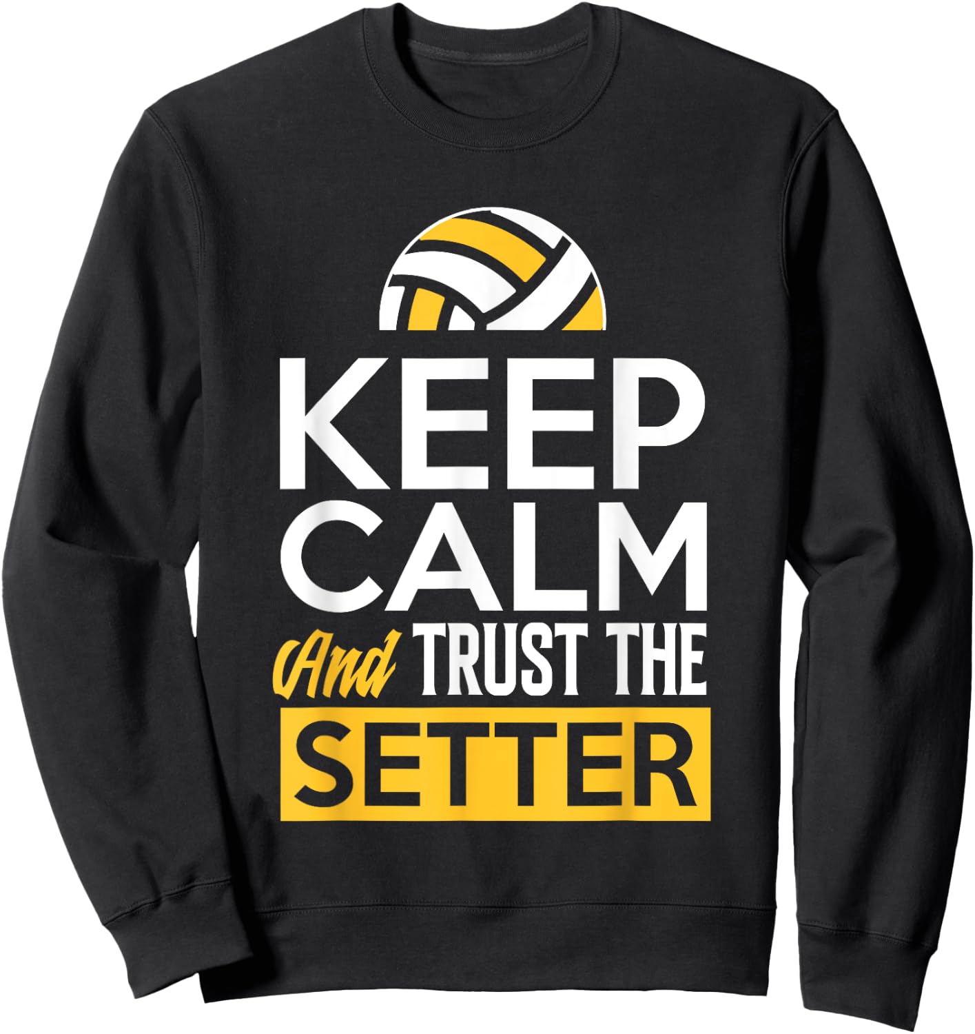 Keep Calm And Trust The Setter Funny Volleyball Sweatshirt - Sweatshirt | Black