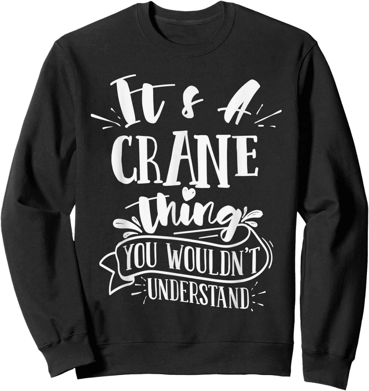 It's A Crane Thing You Wouldn't Understand Custom Family Sweatshirt - Sweatshirt | Black