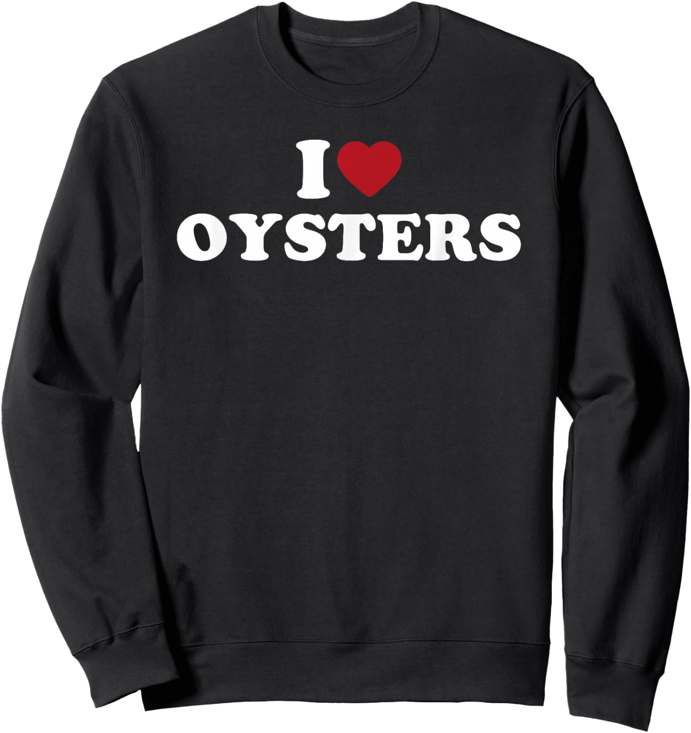 I Heart Oysters Funny Seafood Festival Shucking Design Sweatshirt - Sweatshirt | Black