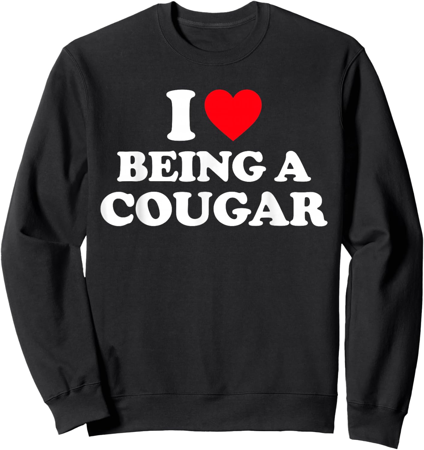 I Love Being A Cougar Shirt I Heart Being A Cougar Sweatshirt - Sweatshirt | Black