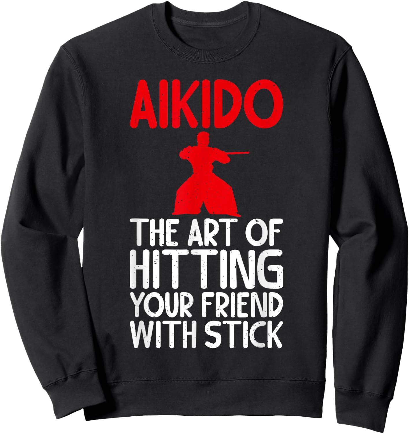 Aikido the Art of Hitting your Friend with Stick Aikido Sweatshirt - Sweatshirt | Black