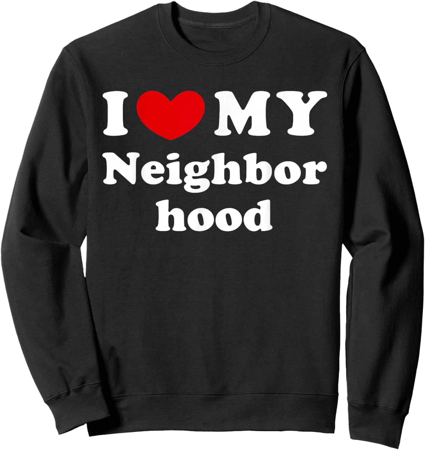 I Love My Neighborhood, I Heart My Neighborhood Sweatshirt - Sweatshirt | Black