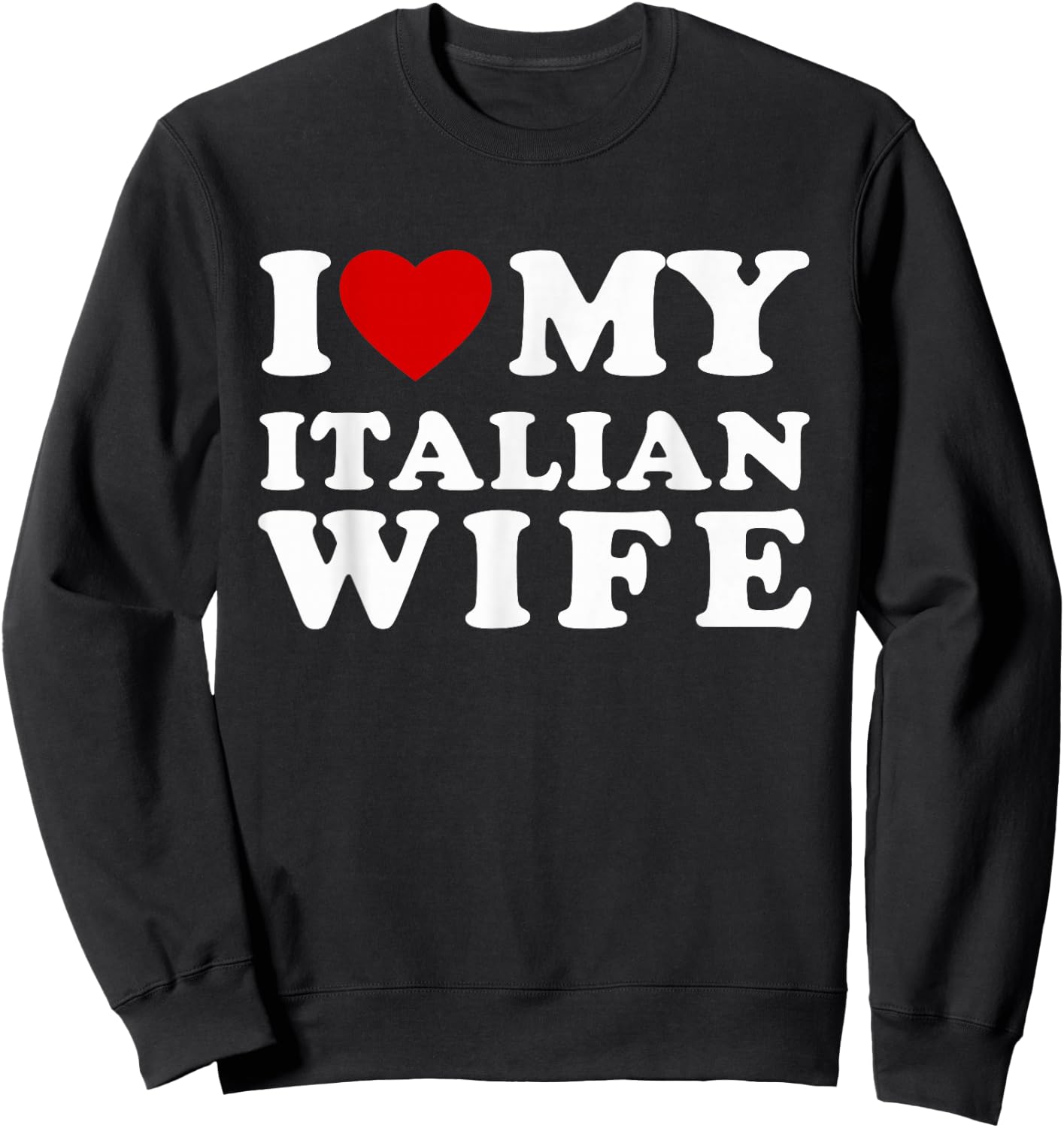 I Love My Italian Wife I Heart My Italian Wife Sweatshirt - Sweatshirt | Black