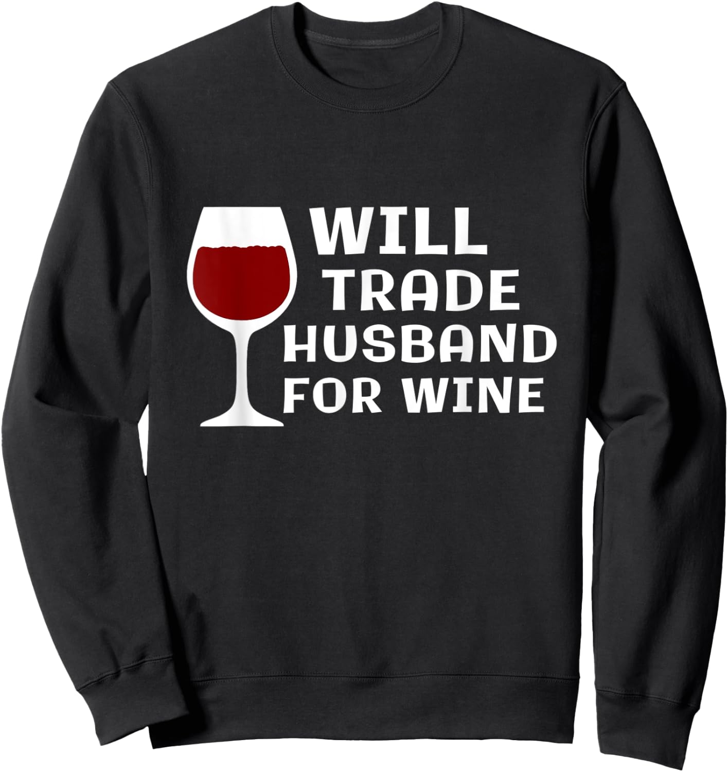 Will Trade Husband for Wine Funny Wine Lover Wine Taster Sweatshirt - Sweatshirt | Black