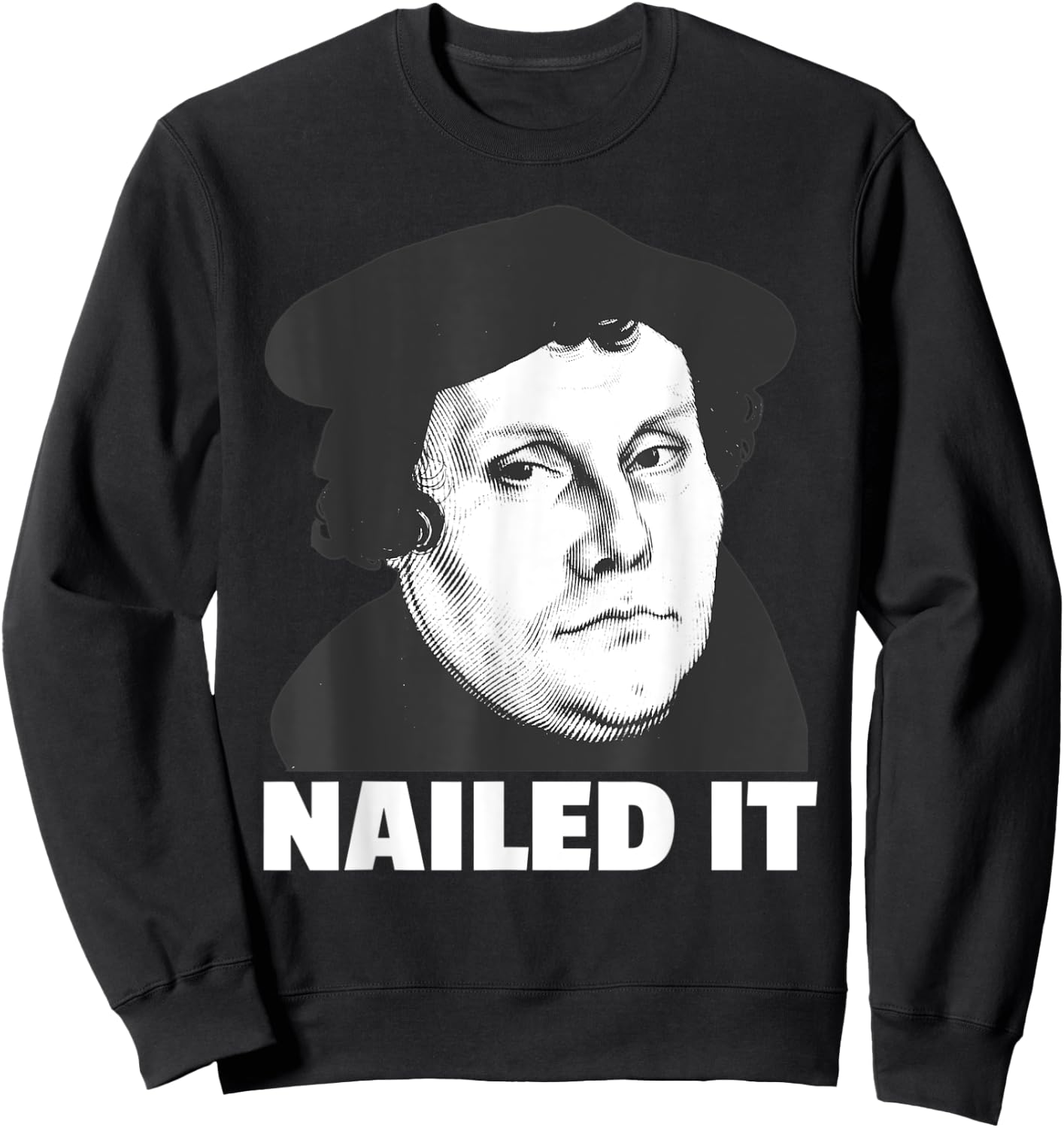 Martin Luther Nailed It Reformation Day Reformed Christian Sweatshirt - Sweatshirt | Black