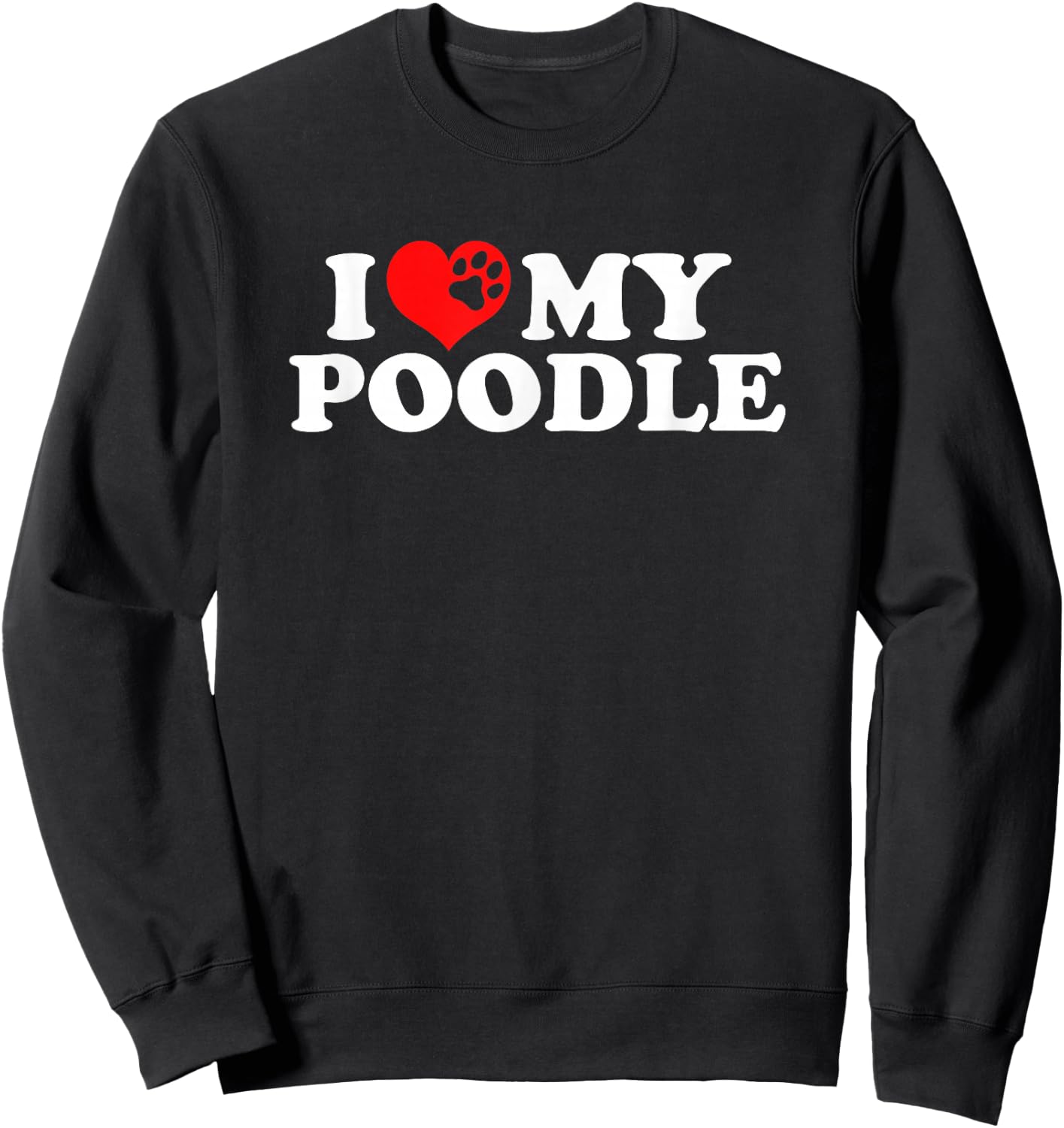 I Love My Poodle Sweatshirt - Sweatshirt | Black
