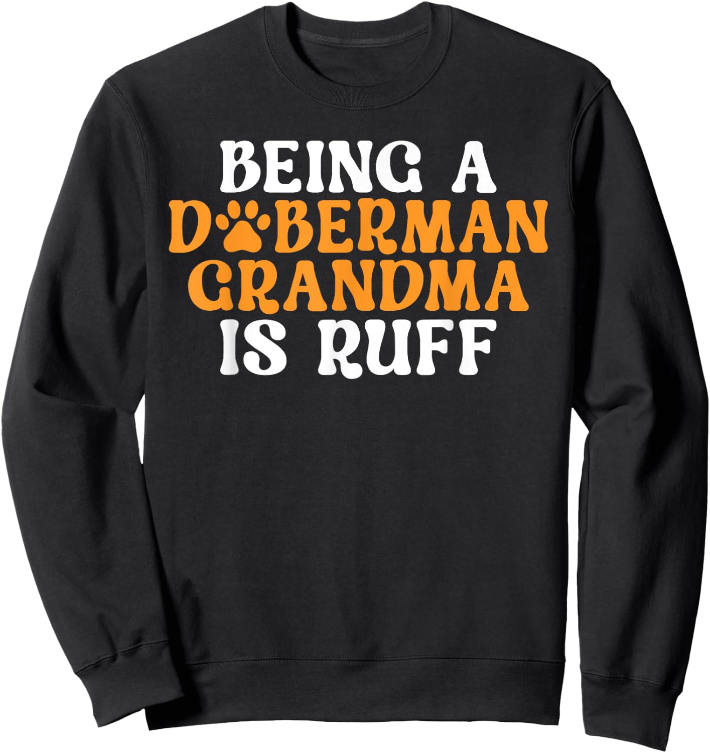 Being a Doberman Grandma is ruff Doberman Grandma Sweatshirt - Sweatshirt | Black