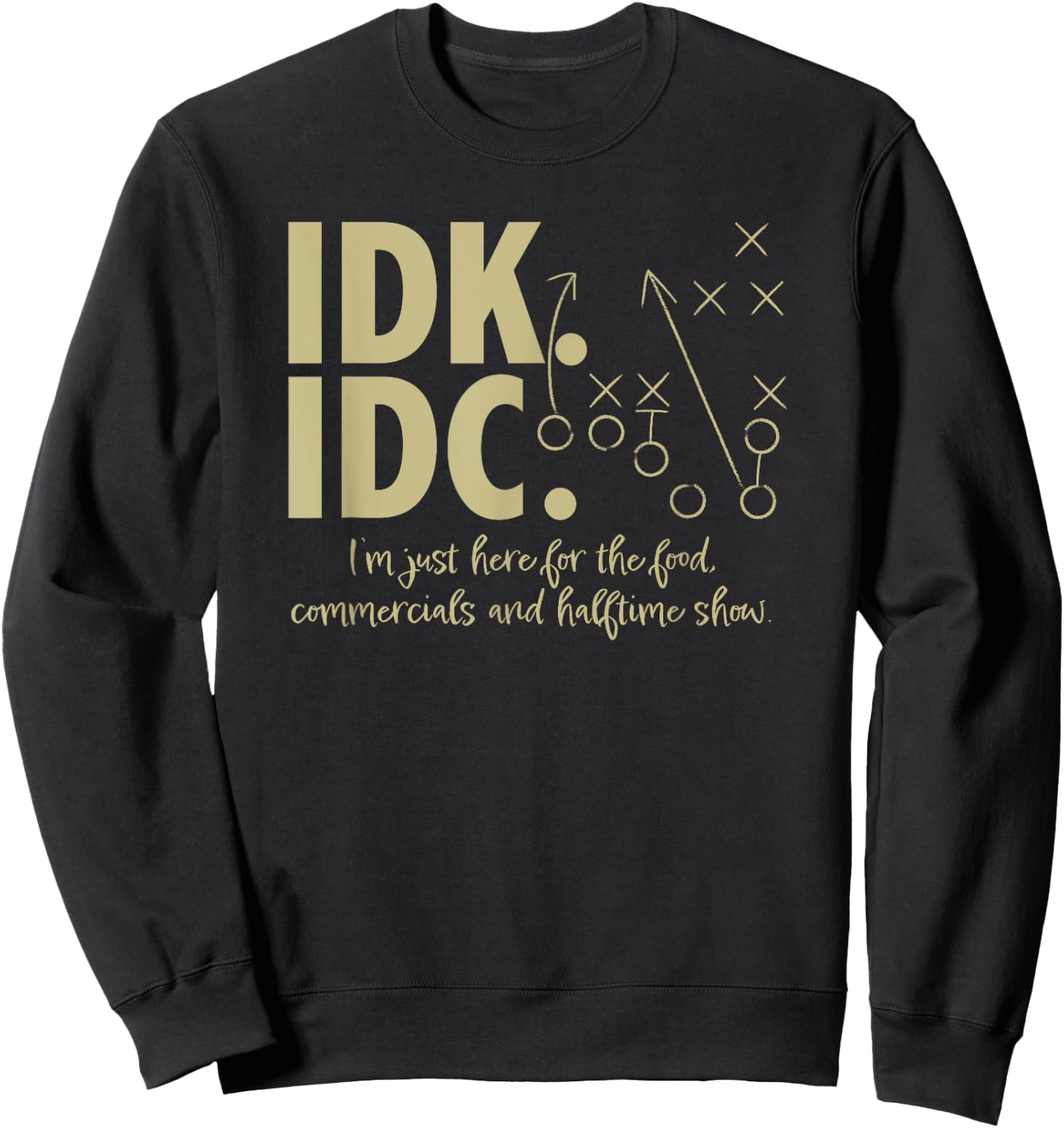 AS IDK IDC Football Here for the food, commercials Sweatshirt - Sweatshirt | Black