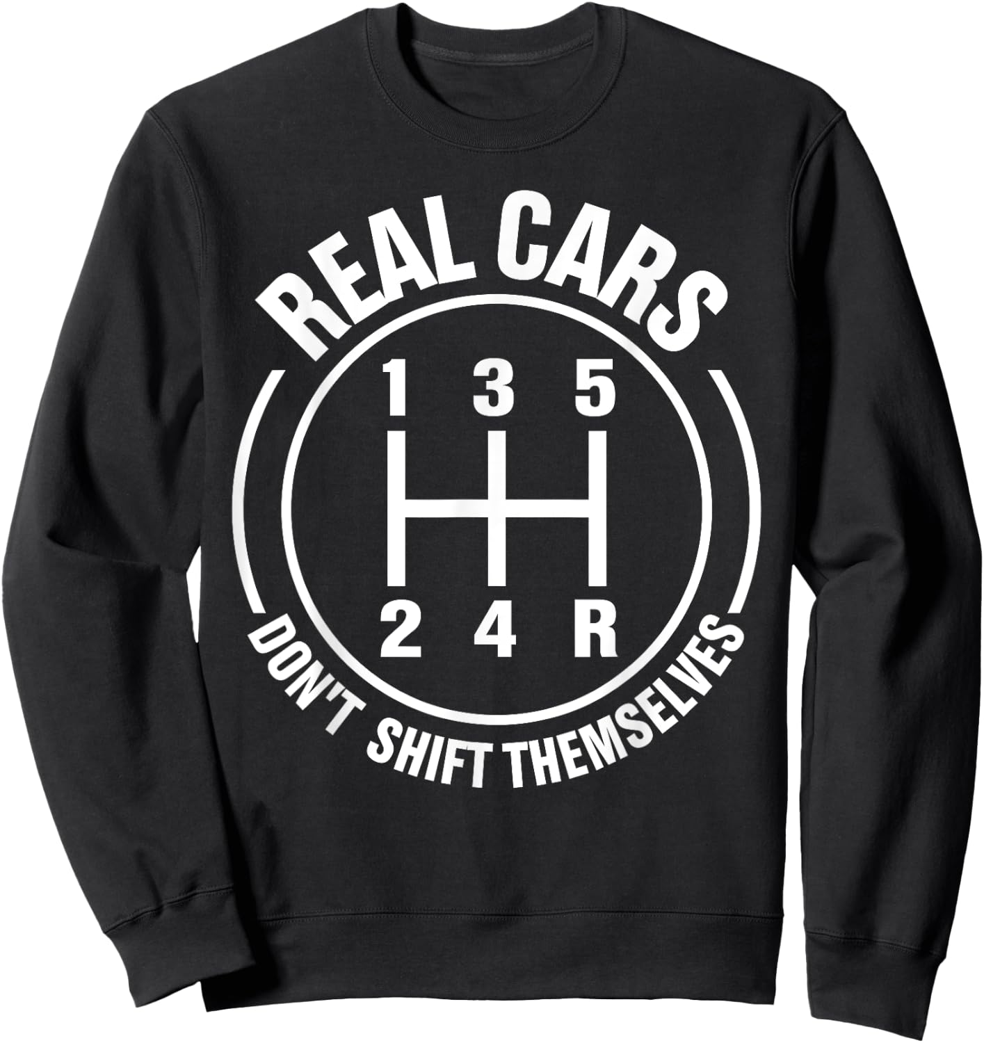 Real Cars Don't Shift Themselves Manual Transmission Sweatshirt - Sweatshirt | Black