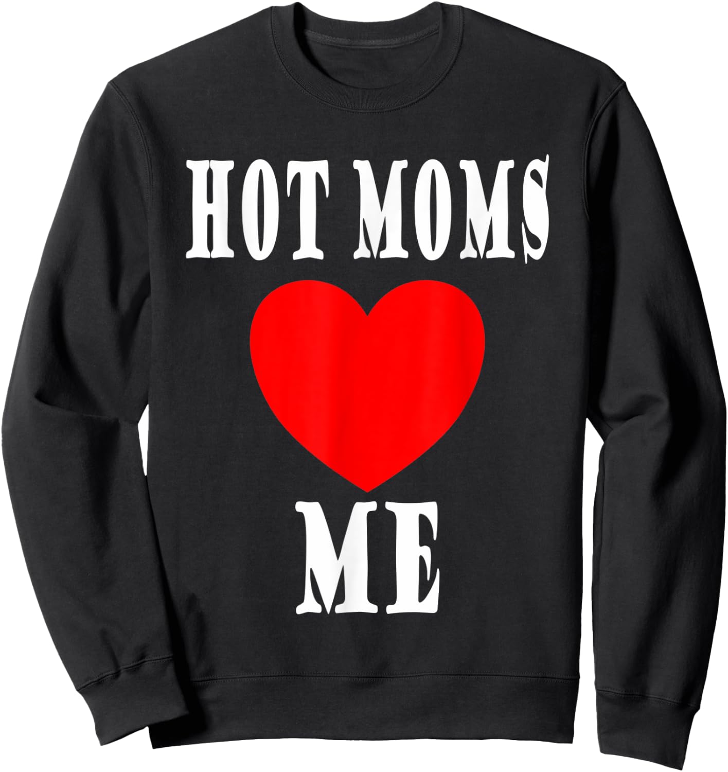 Mother I like to I love Milfs Hot Moms love me Sweatshirt - Sweatshirt | Black