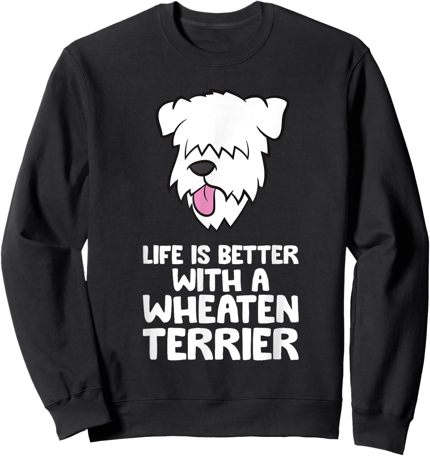 Life Is Better With A Wheaten Terrier Sweatshirt - Sweatshirt | Black