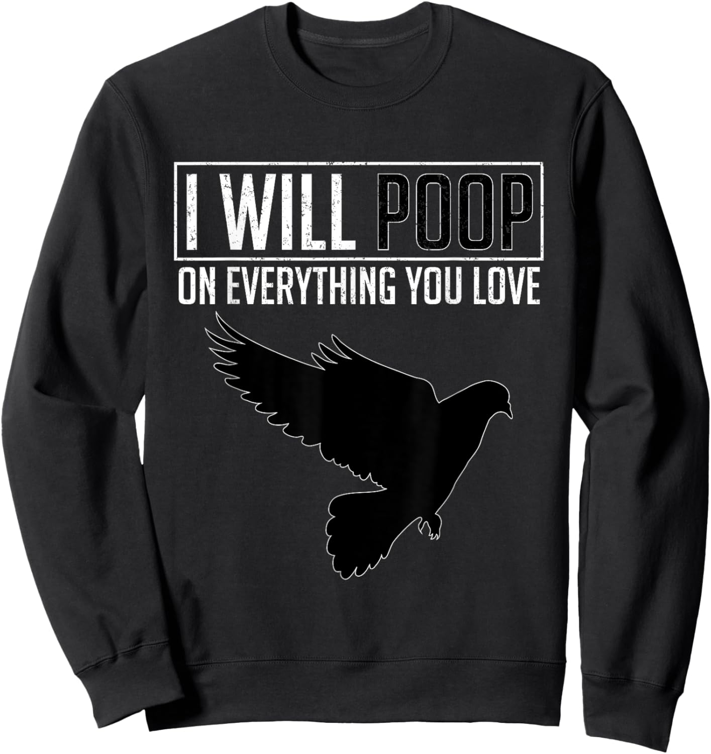 I Will Poop on Everything You Love – Pigeon Bird Lover Sweatshirt - Sweatshirt | Black