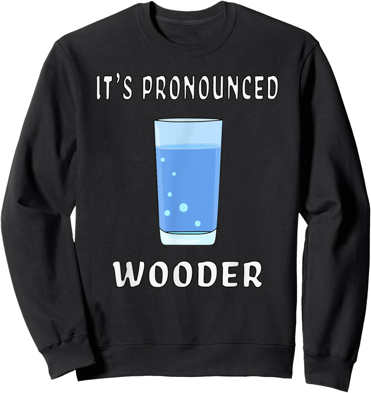 Funny Water It's Pronounced Wooder Philly New Jersey Accent Sweatshirt - Sweatshirt | Black