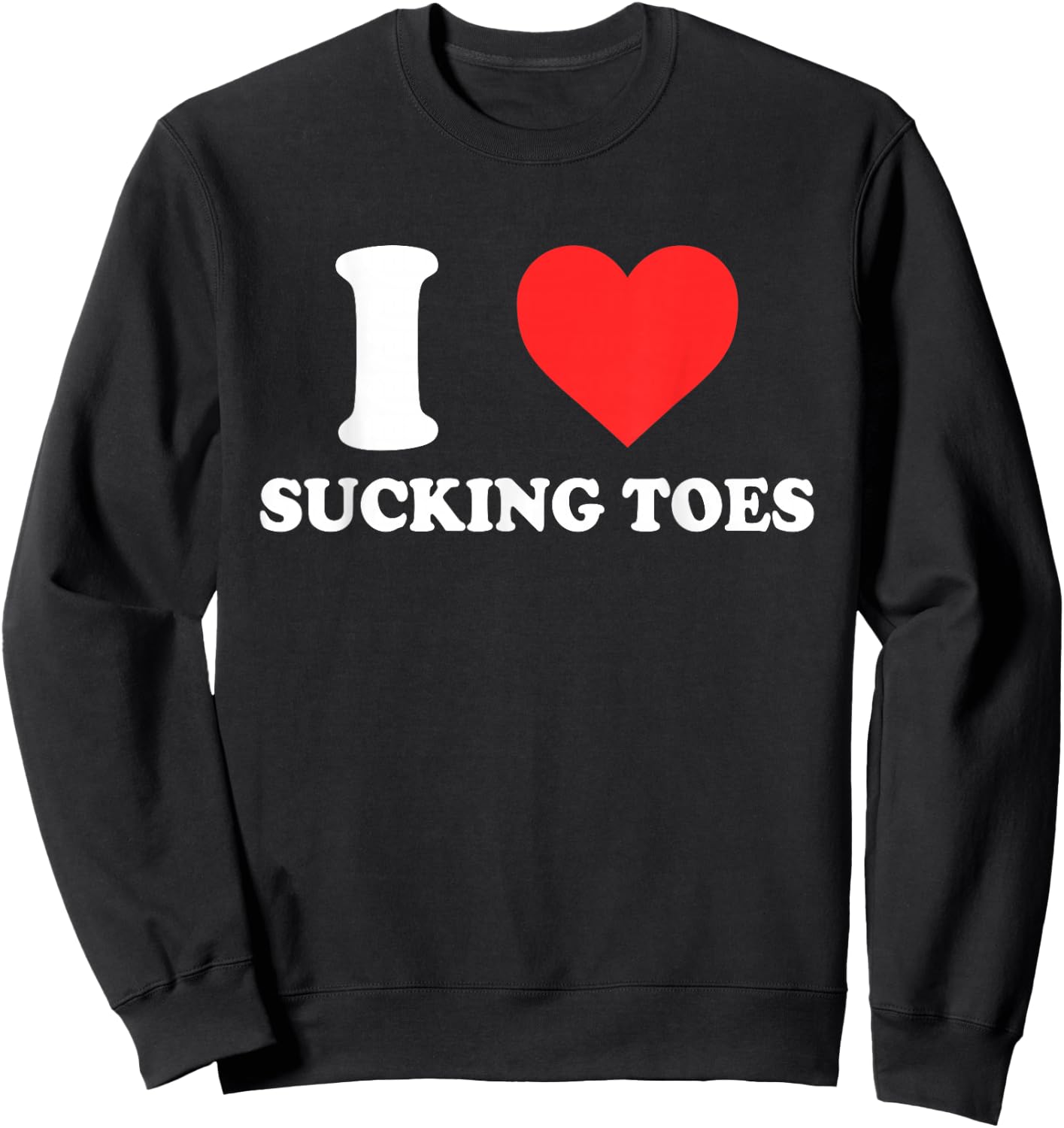 I Love Sucking Toes Heart Apparel Sweatshirt - Sweatshirt | Black